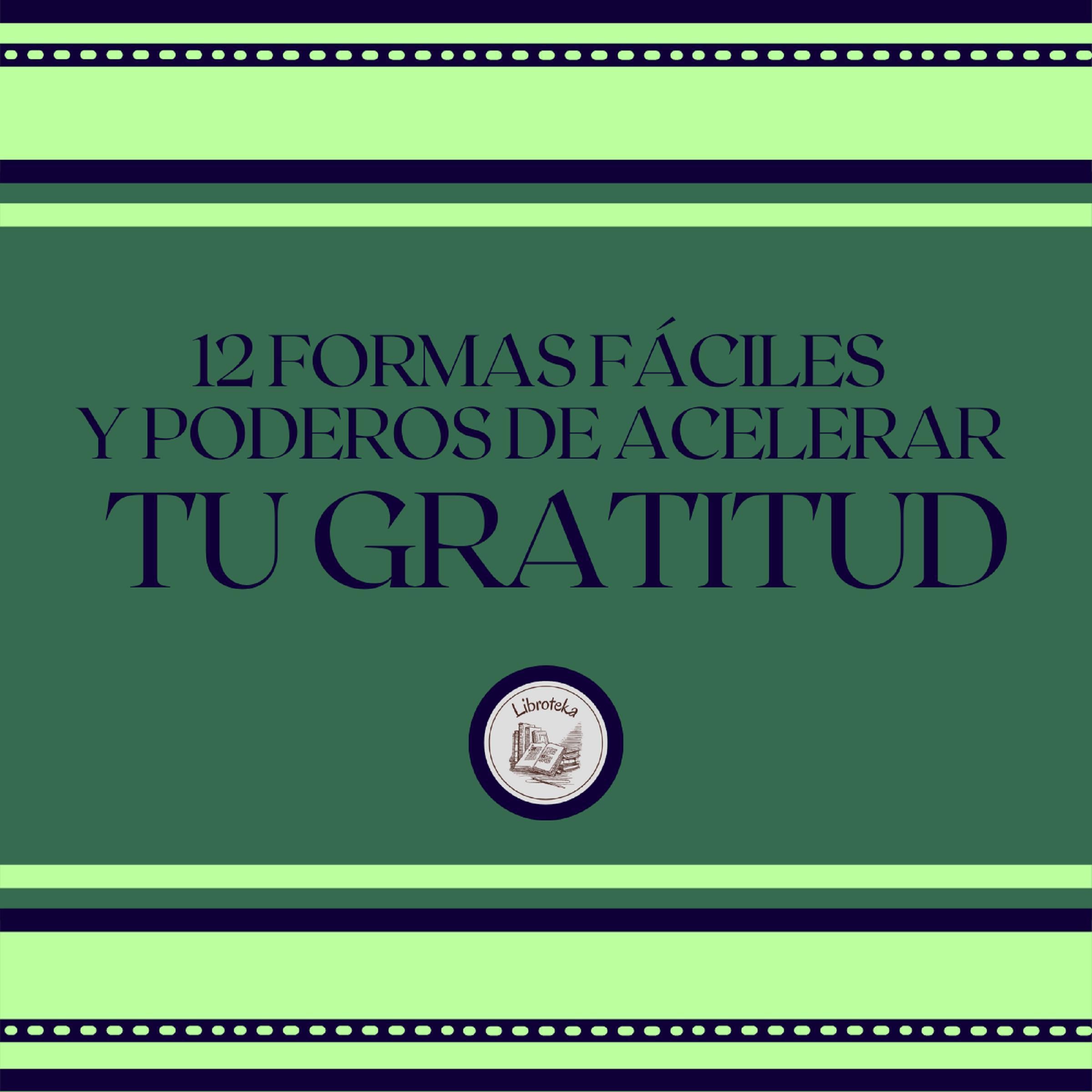 12 Formas Fáciles Y Poderosas De Acelerar Tu Gratitud