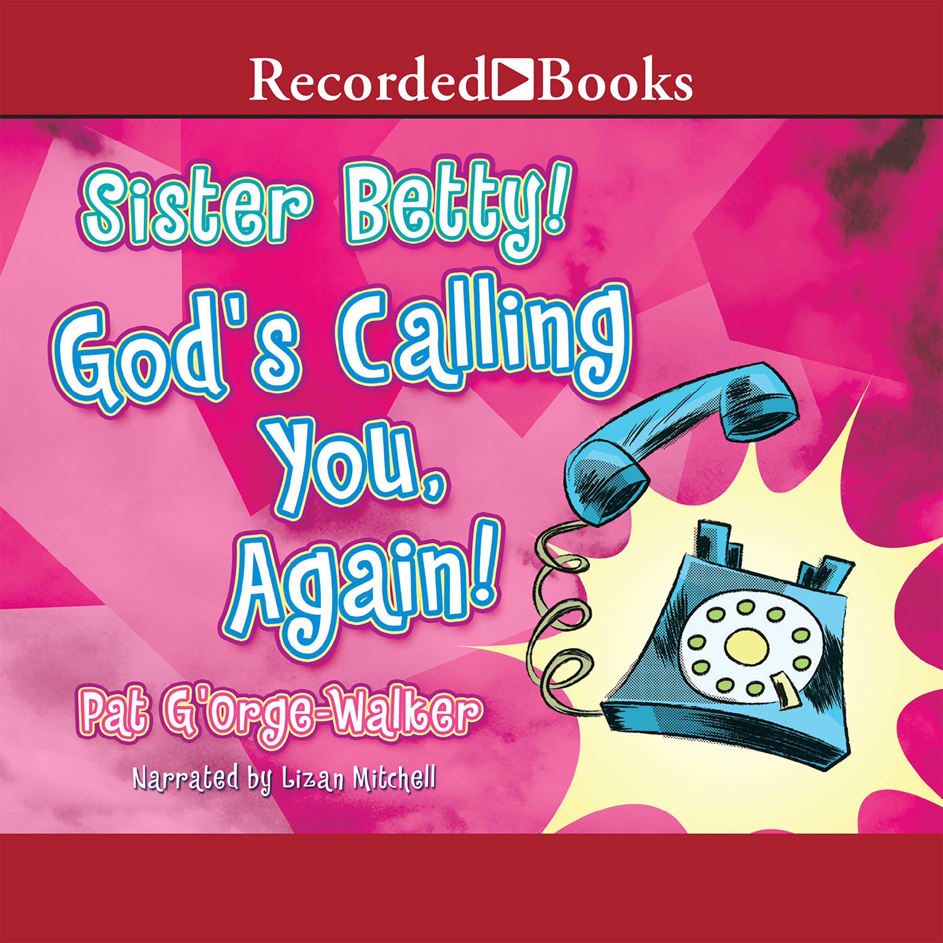 Sister Betty! God's Calling You, Again!
