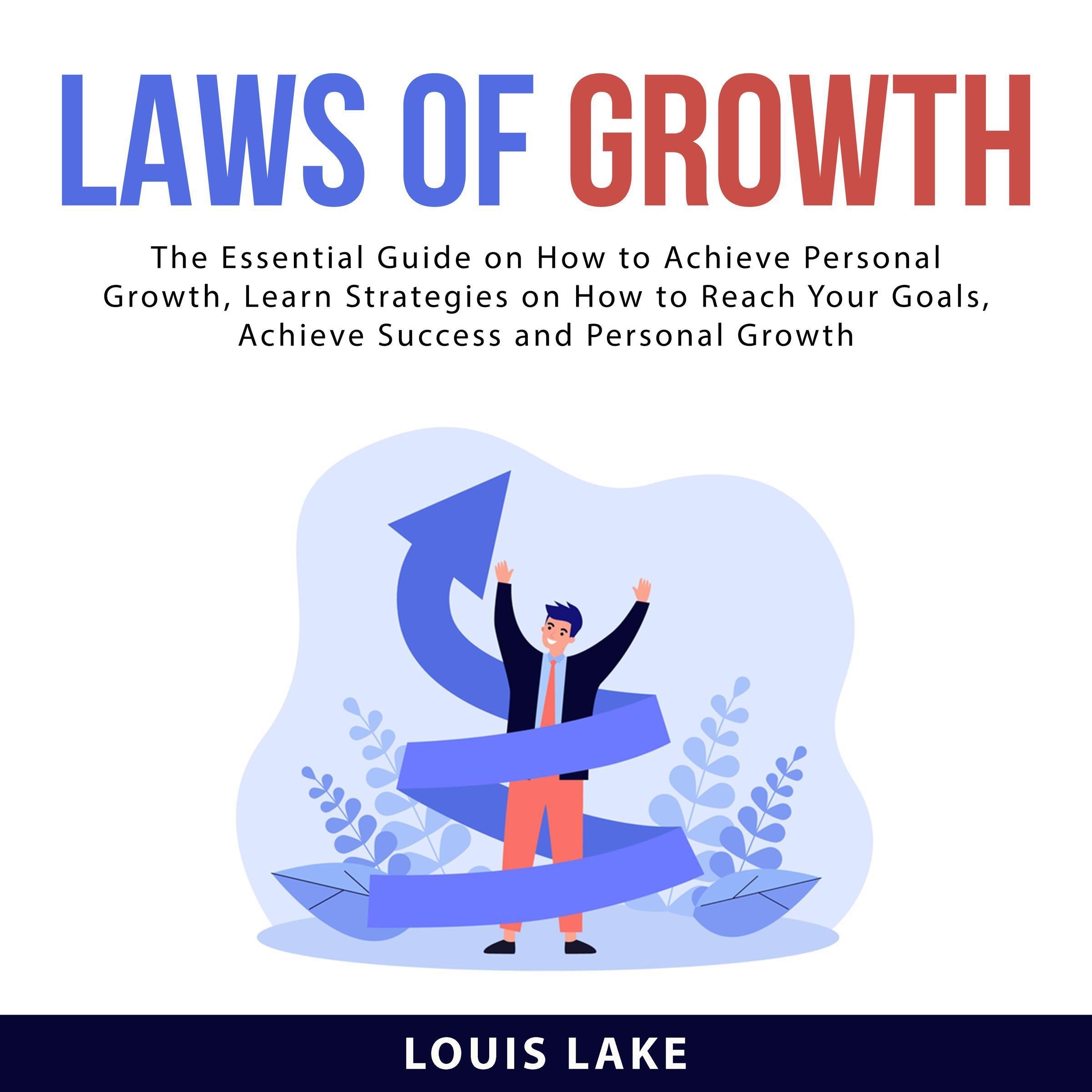 Laws of Growth: The Essential Guide on How to Achieve Personal Growth, Learn Strategies on How to Reach Your Goals, Achieve Success and Personal Growth
