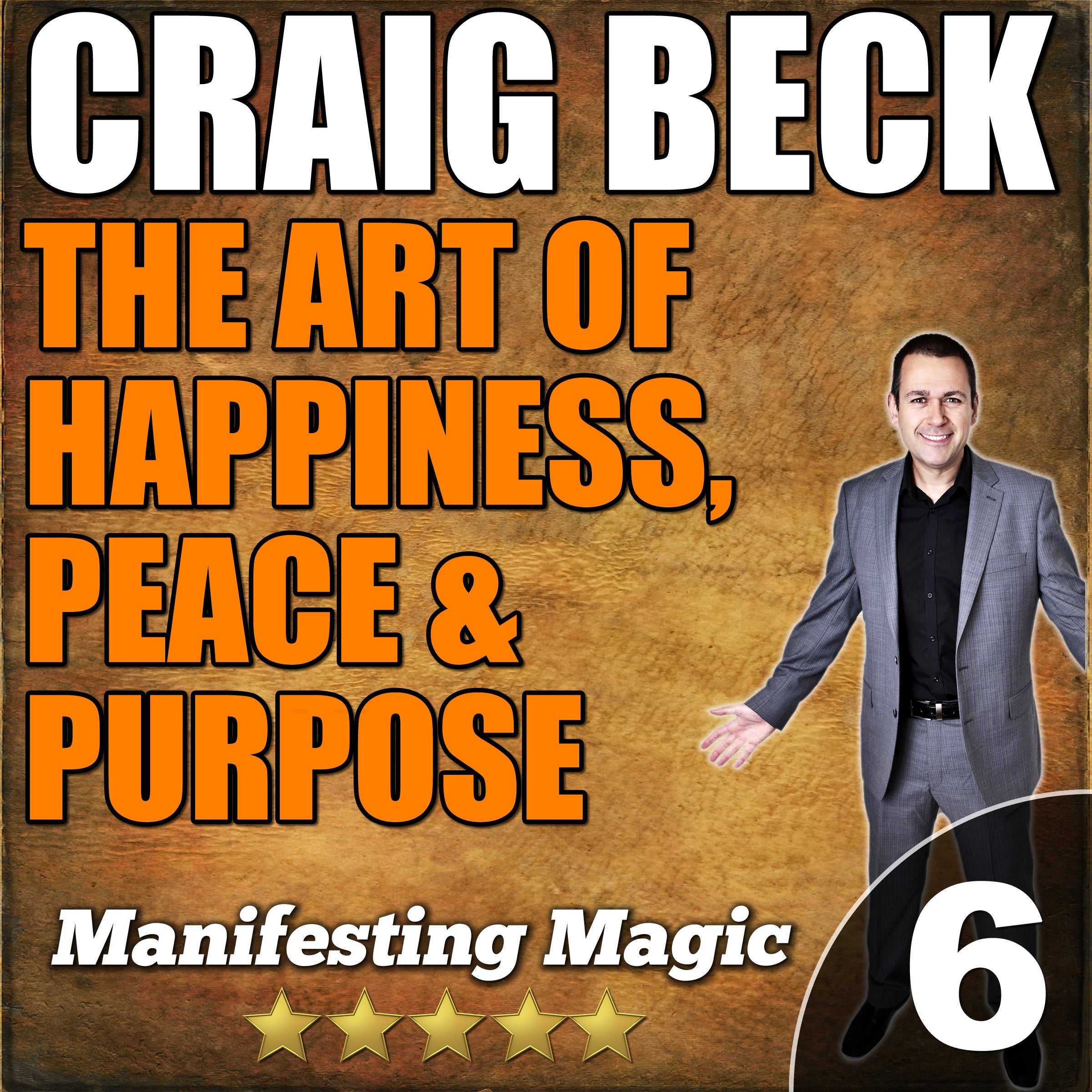 The Art of Happiness, Peace & Purpose: Manifesting Magic Part 6