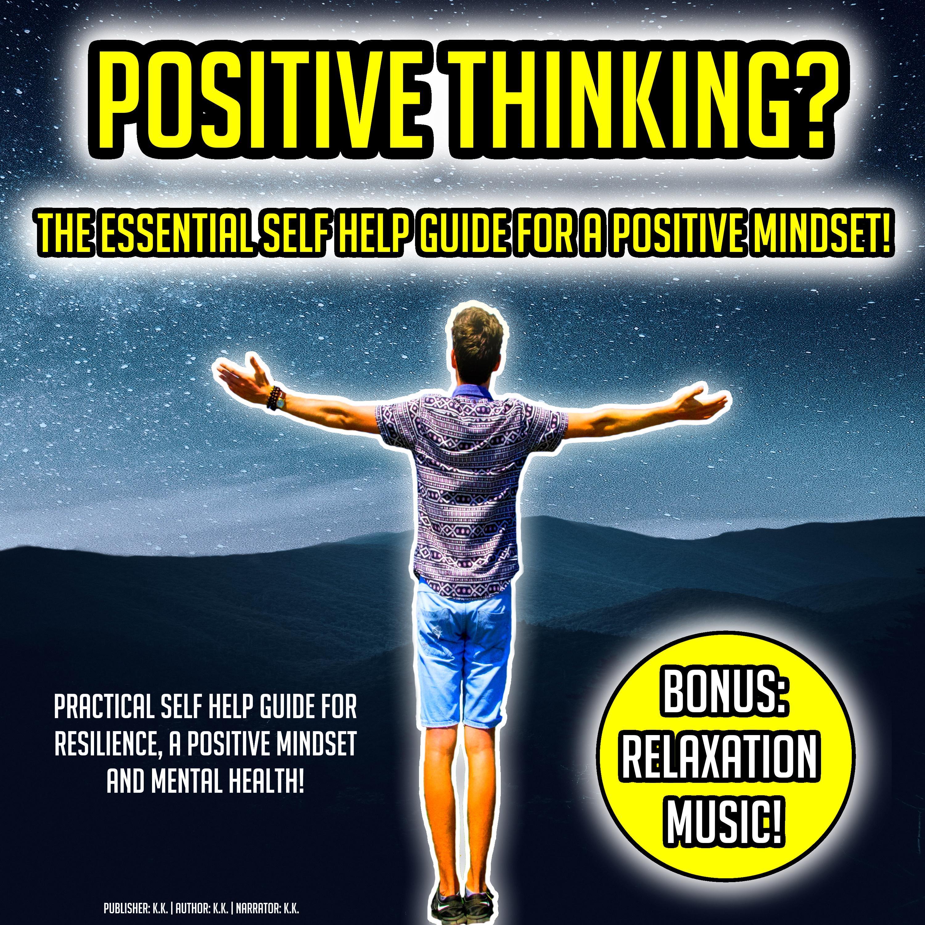 Positive Thinking? The Essential Self Help Guide For A Positive Mindset!