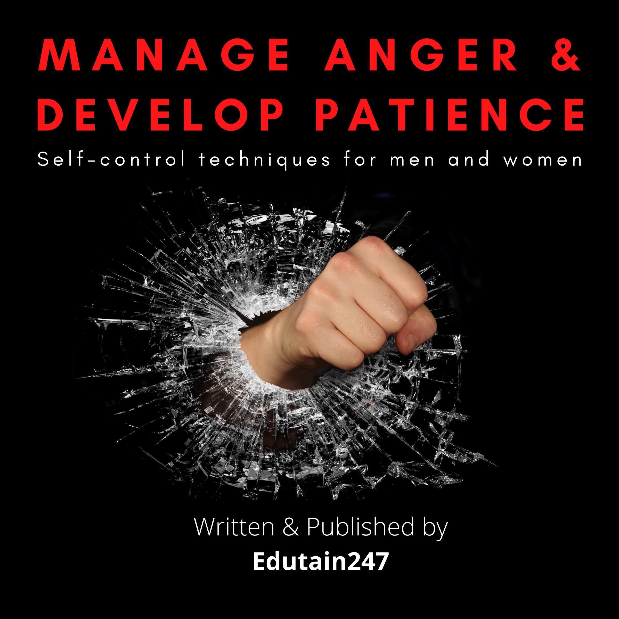 Manage Anger and Develop Patience : Self control techniques for men and women