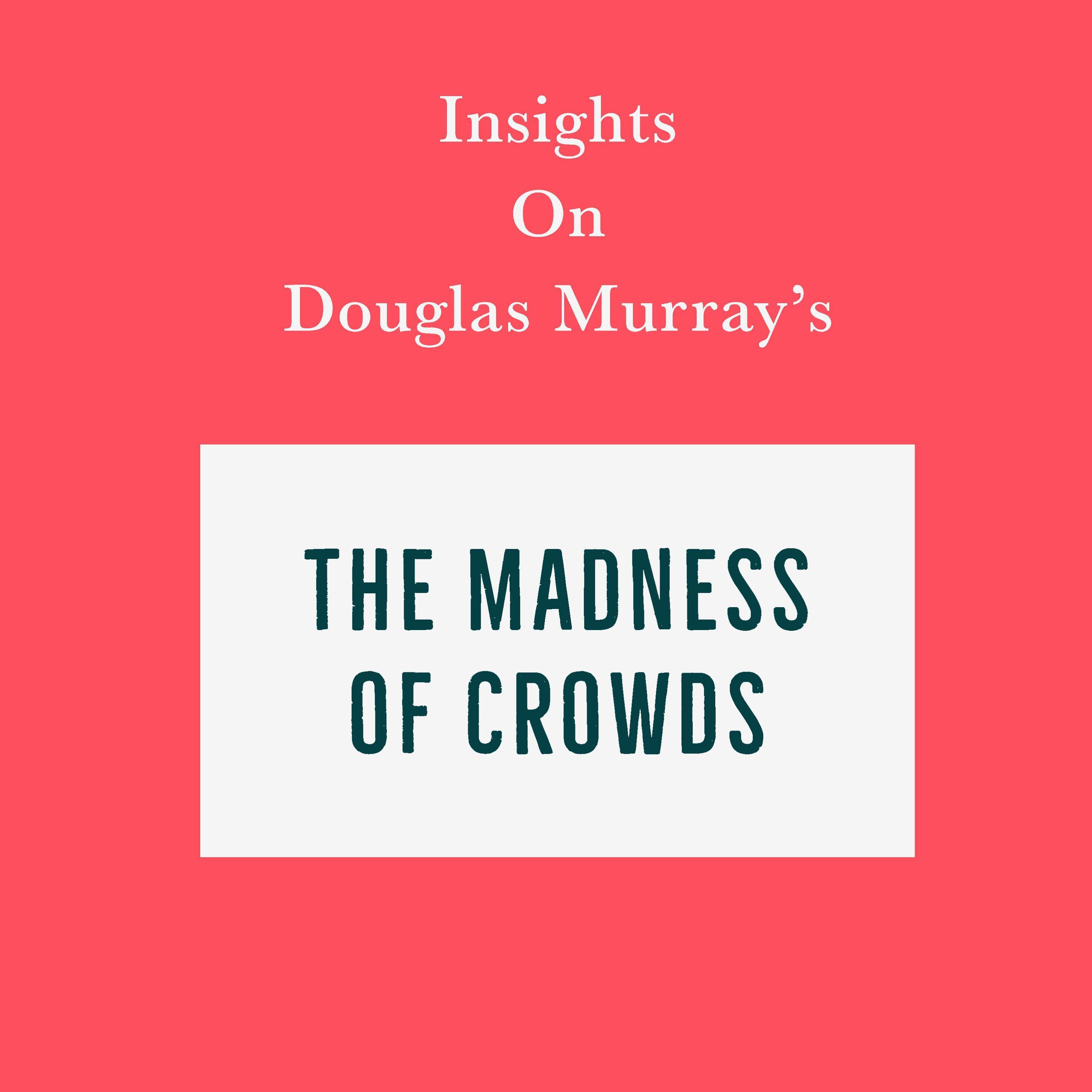 Insights on Douglas Murray’s The Madness of Crowds