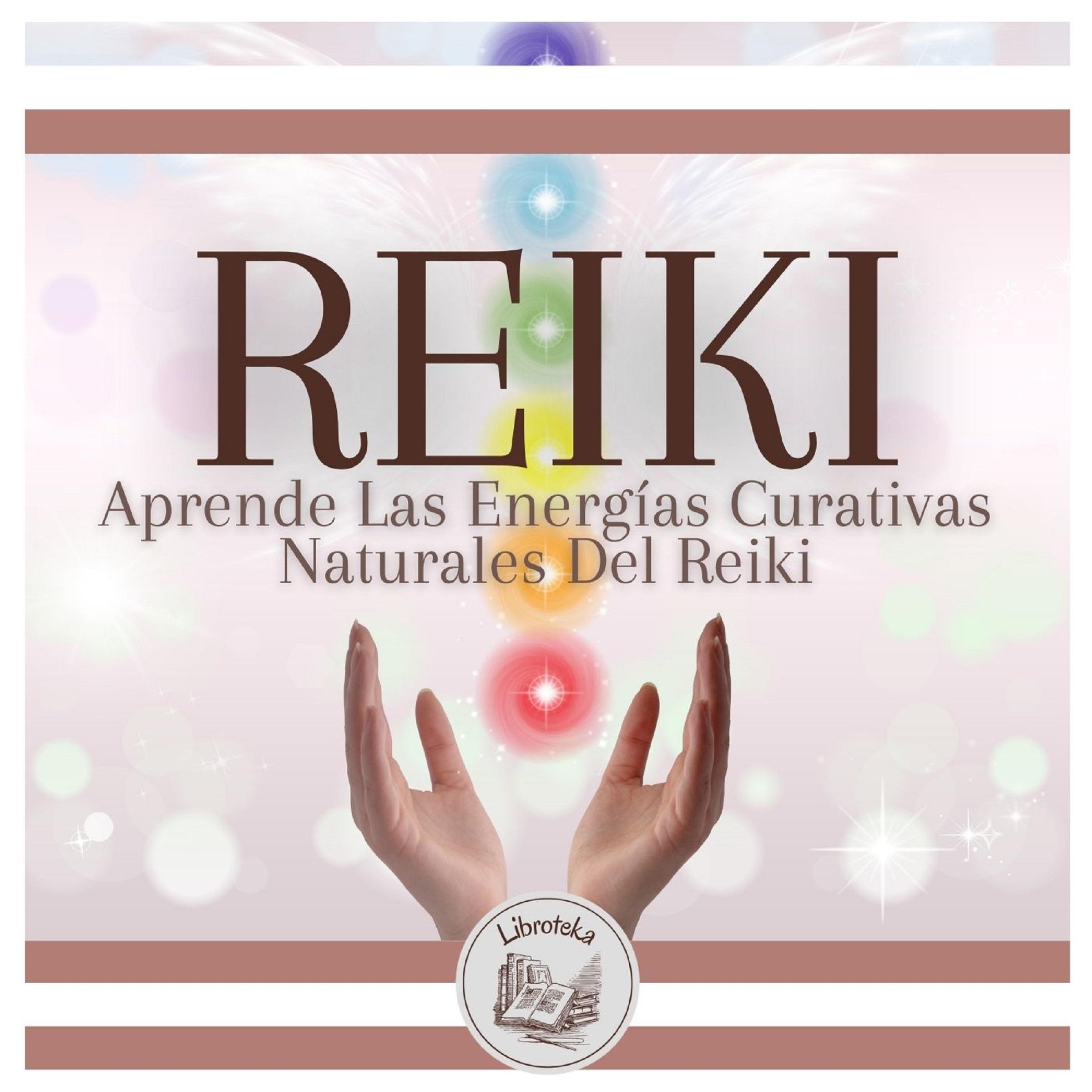 REIKI: Aprende Las Energías Curativas Naturales Del Reiki