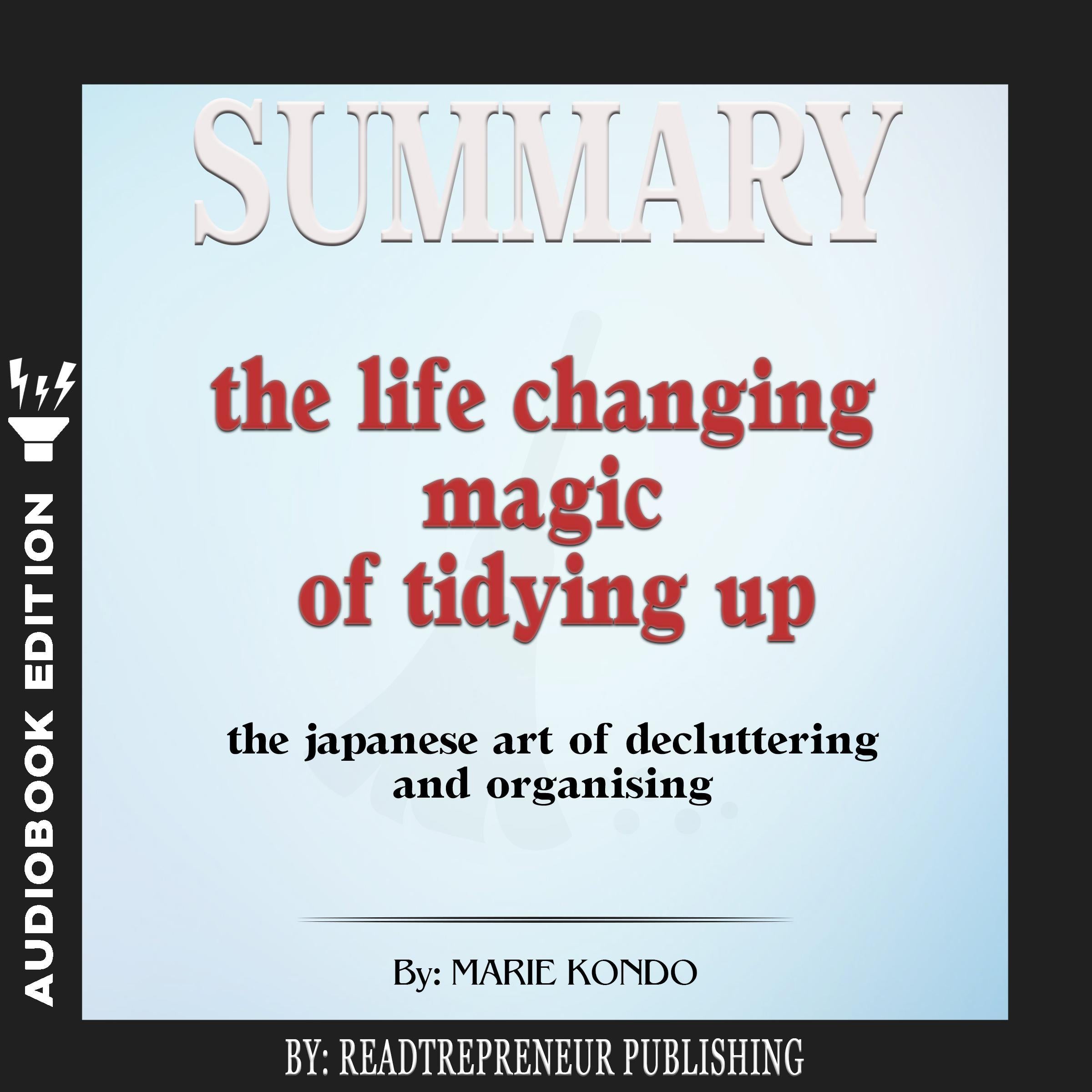 Summary of The Life-Changing Magic of Tidying Up: The Japanese Art of Decluttering and Organizing by Marie Kondō