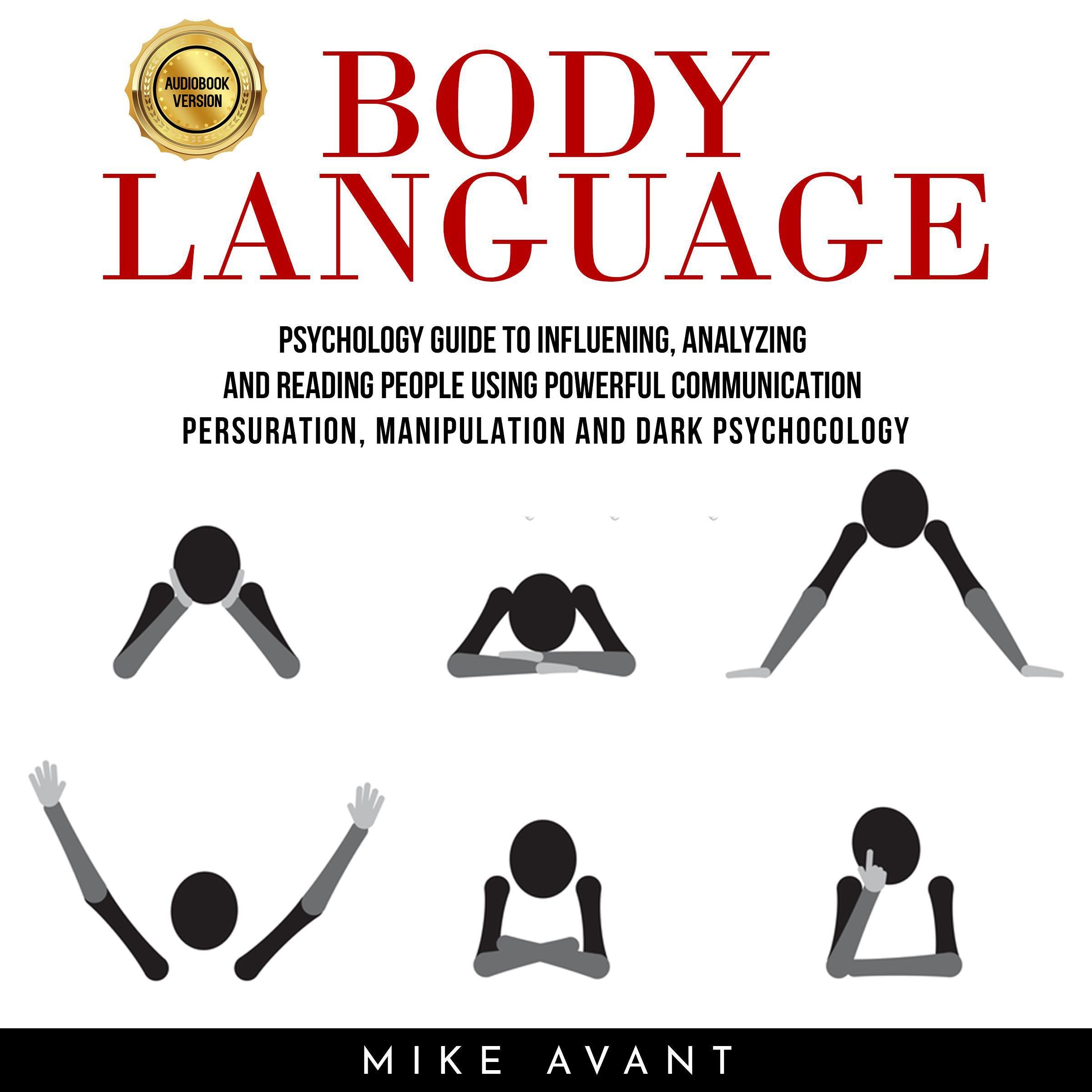 BODY LANGUAGE: PSYCHOLOGY GUIDE TO INFLUENING, ANALYZING AND READING PEOPLE USING POWERFUL COMMUNICATION PERSURATION, MANIPULATION AND DARK PSYCHOCOLOGY