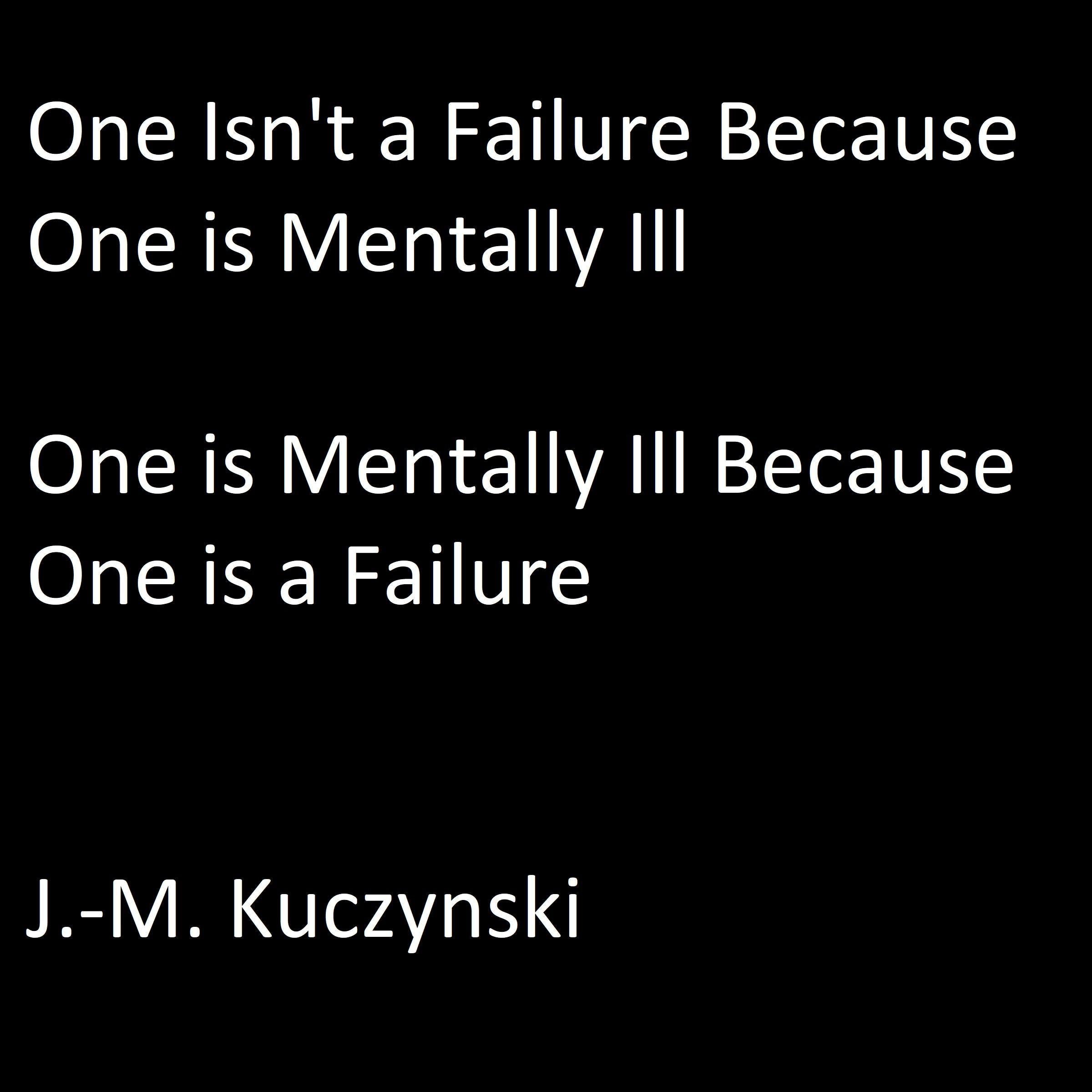One Isn’t a Failure because One is Mentally Ill: One is Mentally Ill because One is a Failure