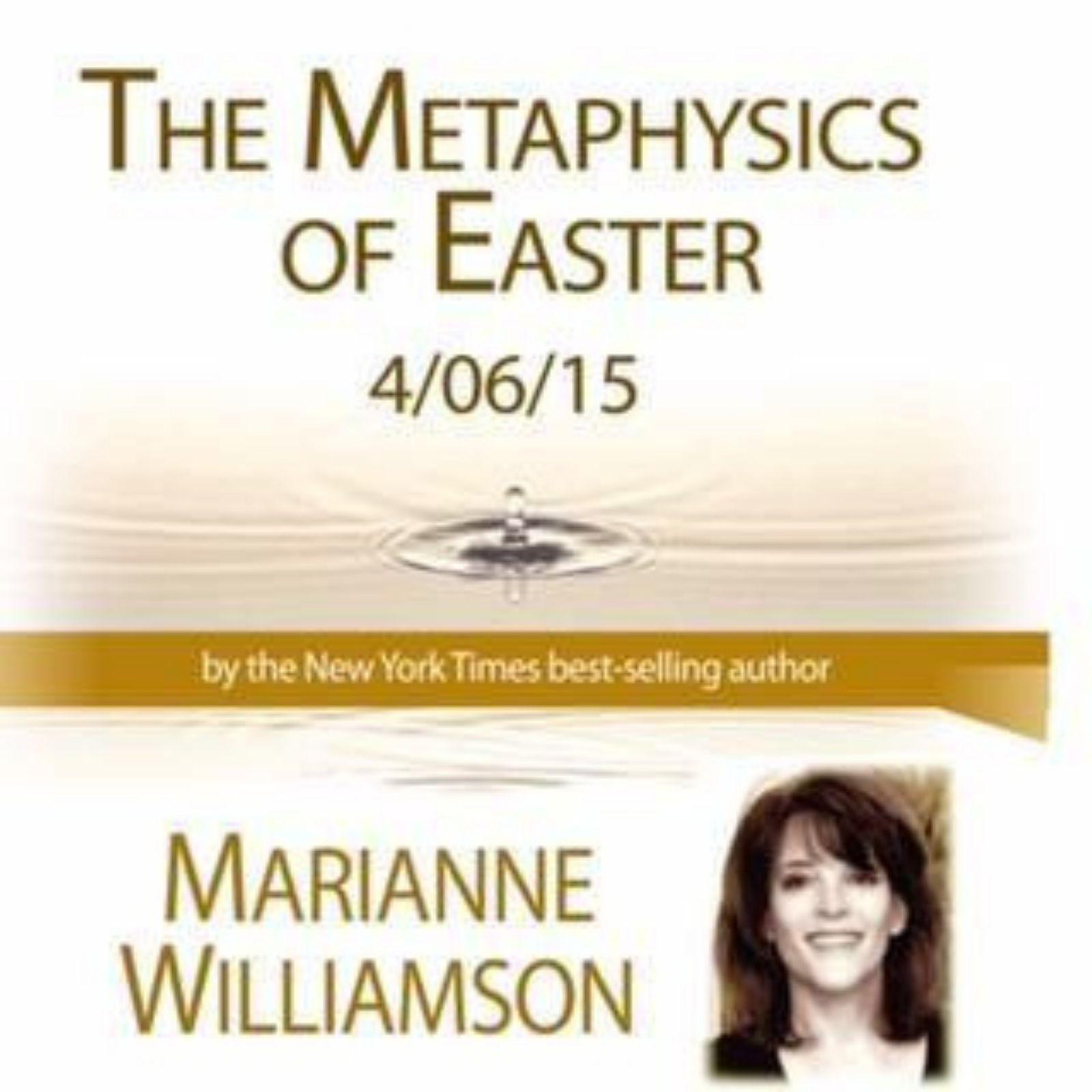 The Metaphysics of Easter with Marianne Williamson