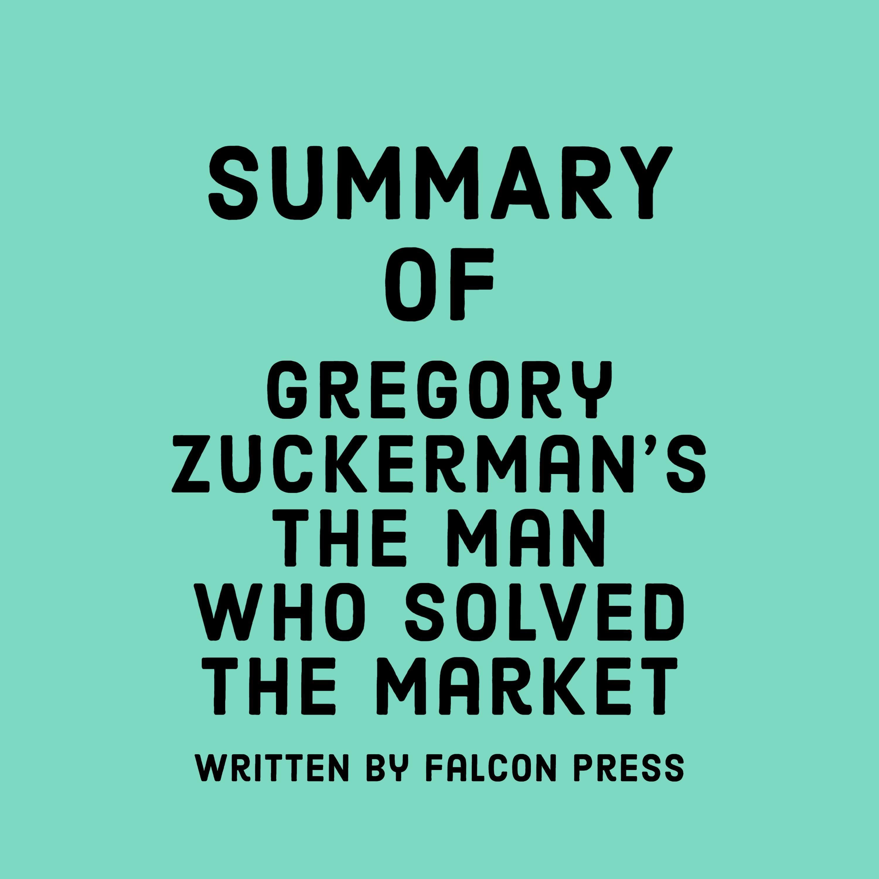 Summary of Gregory Zuckerman’s The Man Who Solved the Market