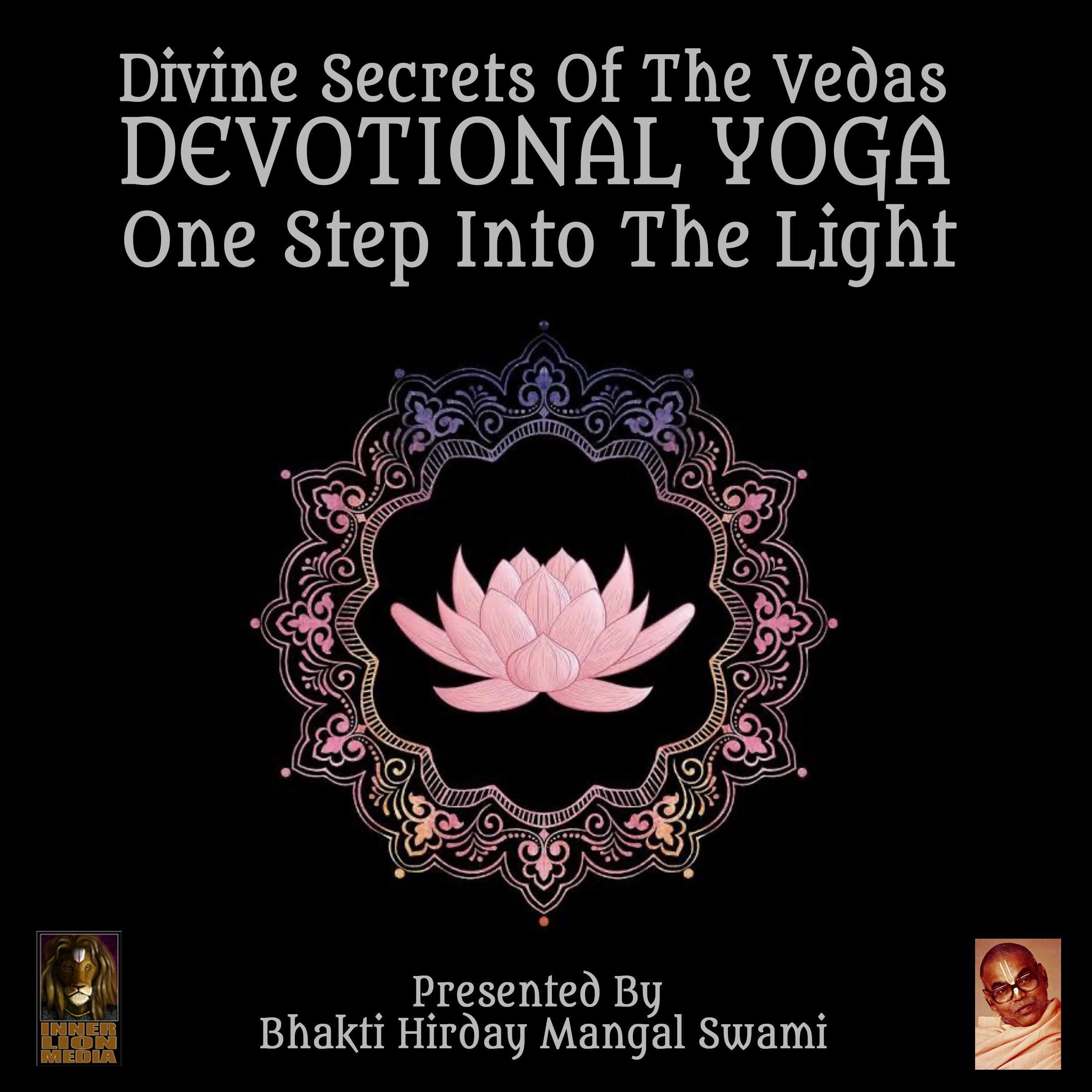 Divine Secrets Of The Vedas Devotional Yoga - One Step Into The Light