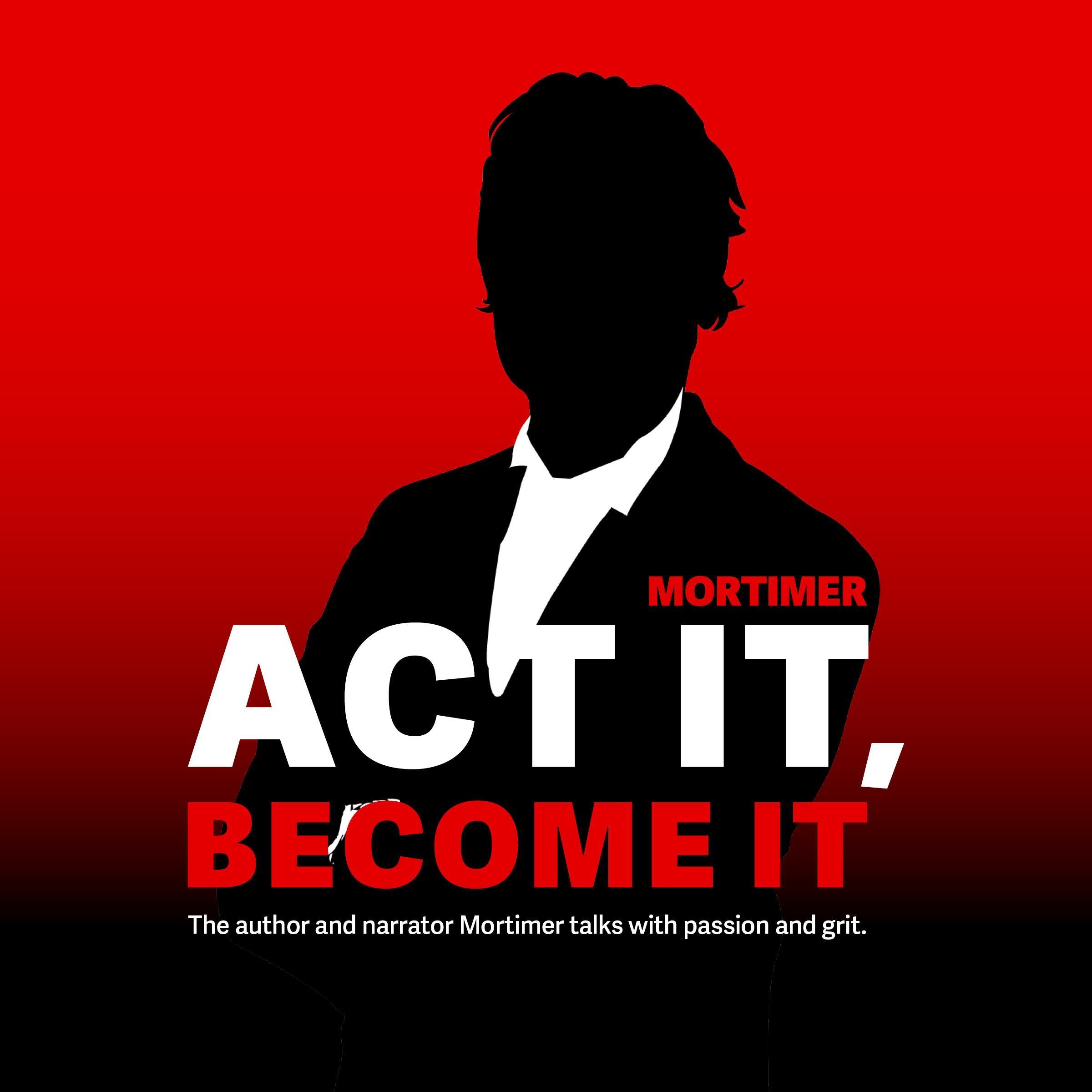 Act it, Become It