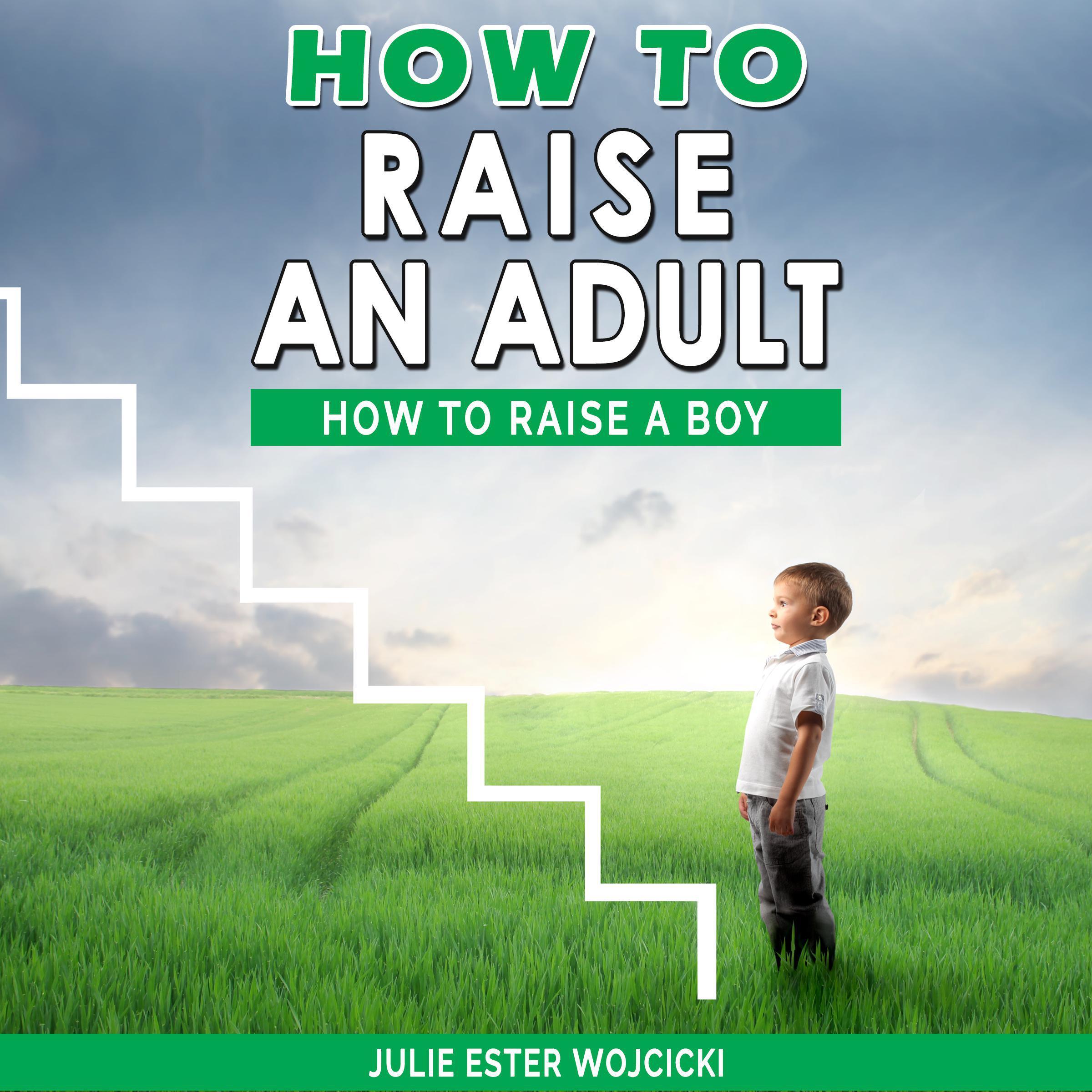 HOW TO RAISE AN ADULT