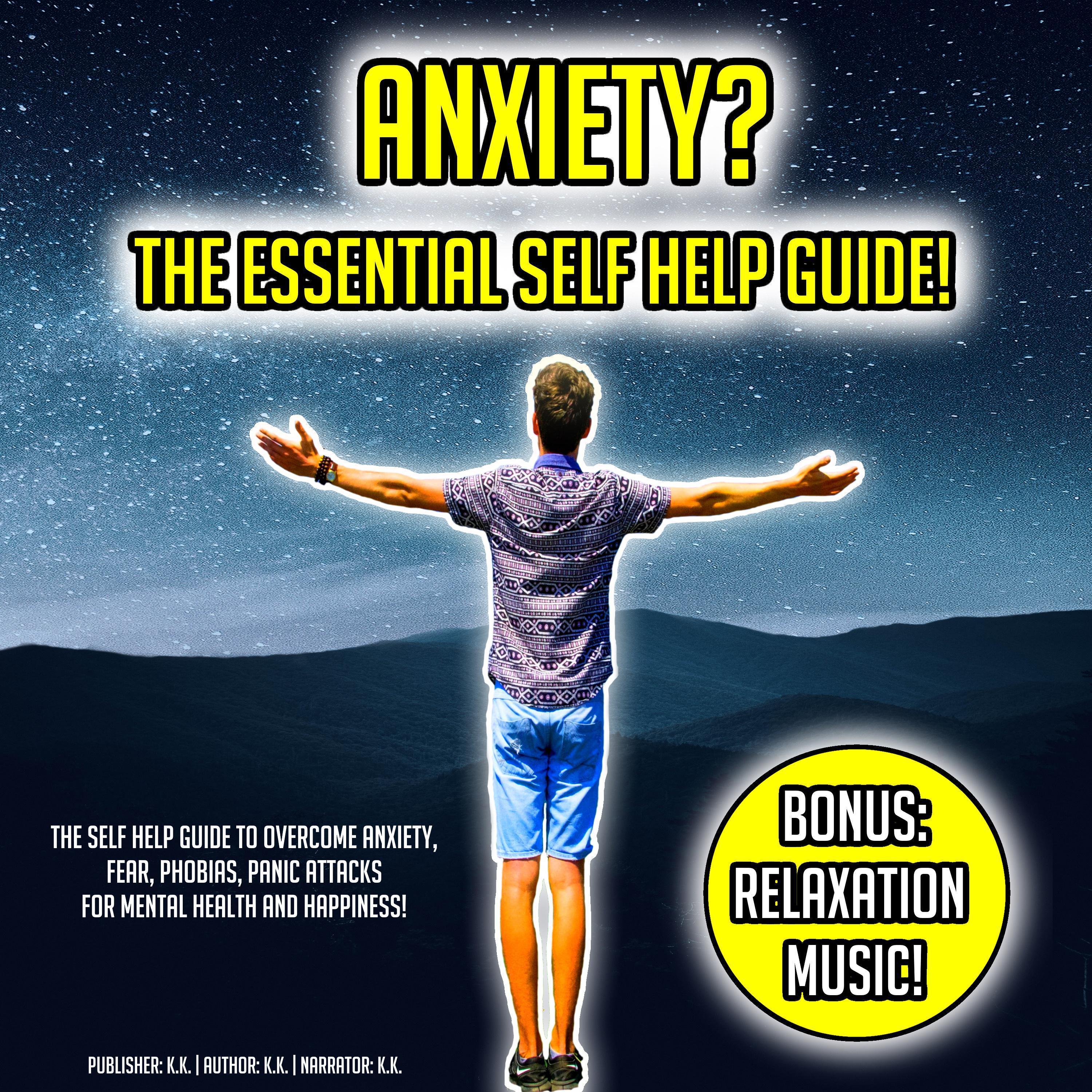 Anxiety? The Essential Self Help Guide!