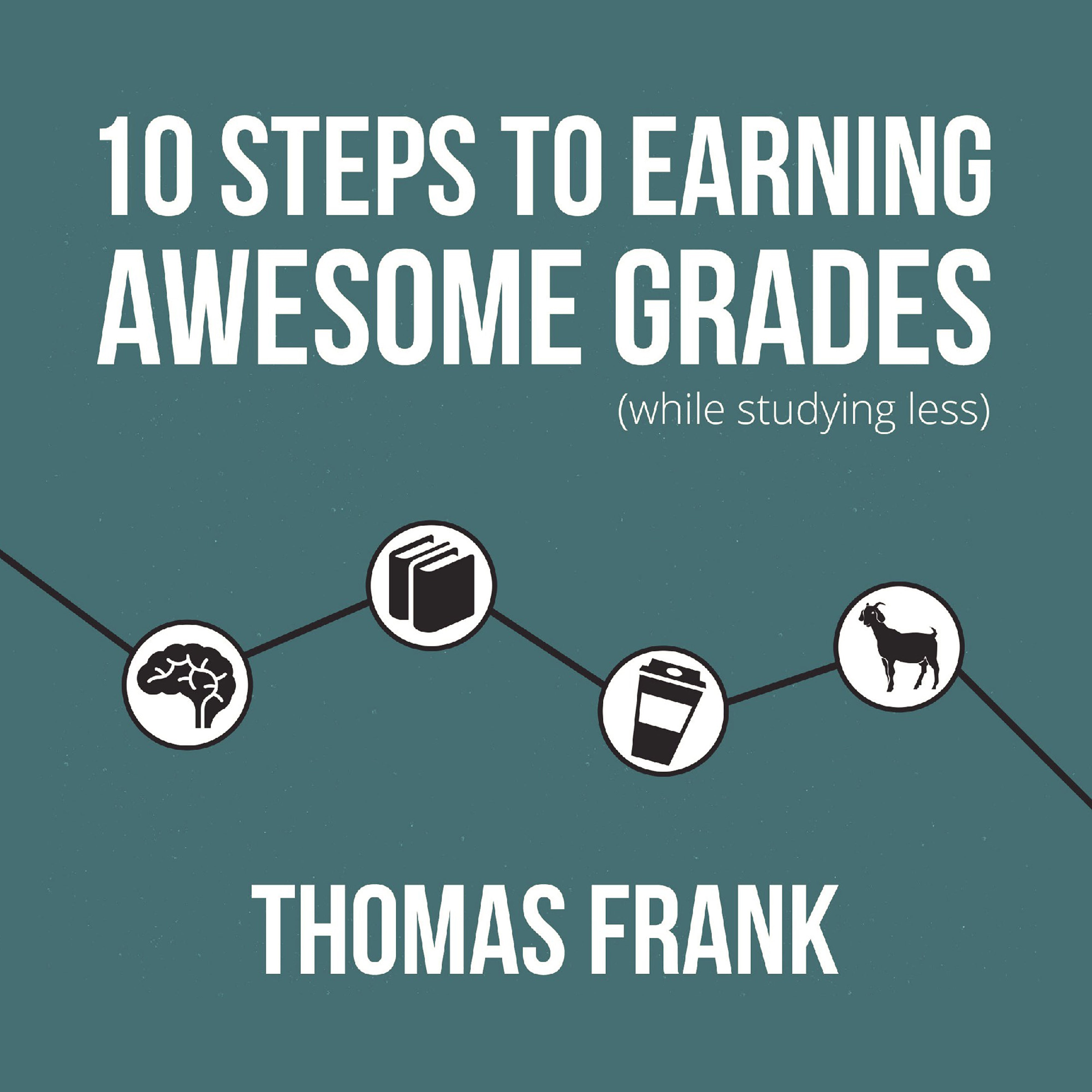 10 Steps to Earning Awesome Grades (While Studying Less)