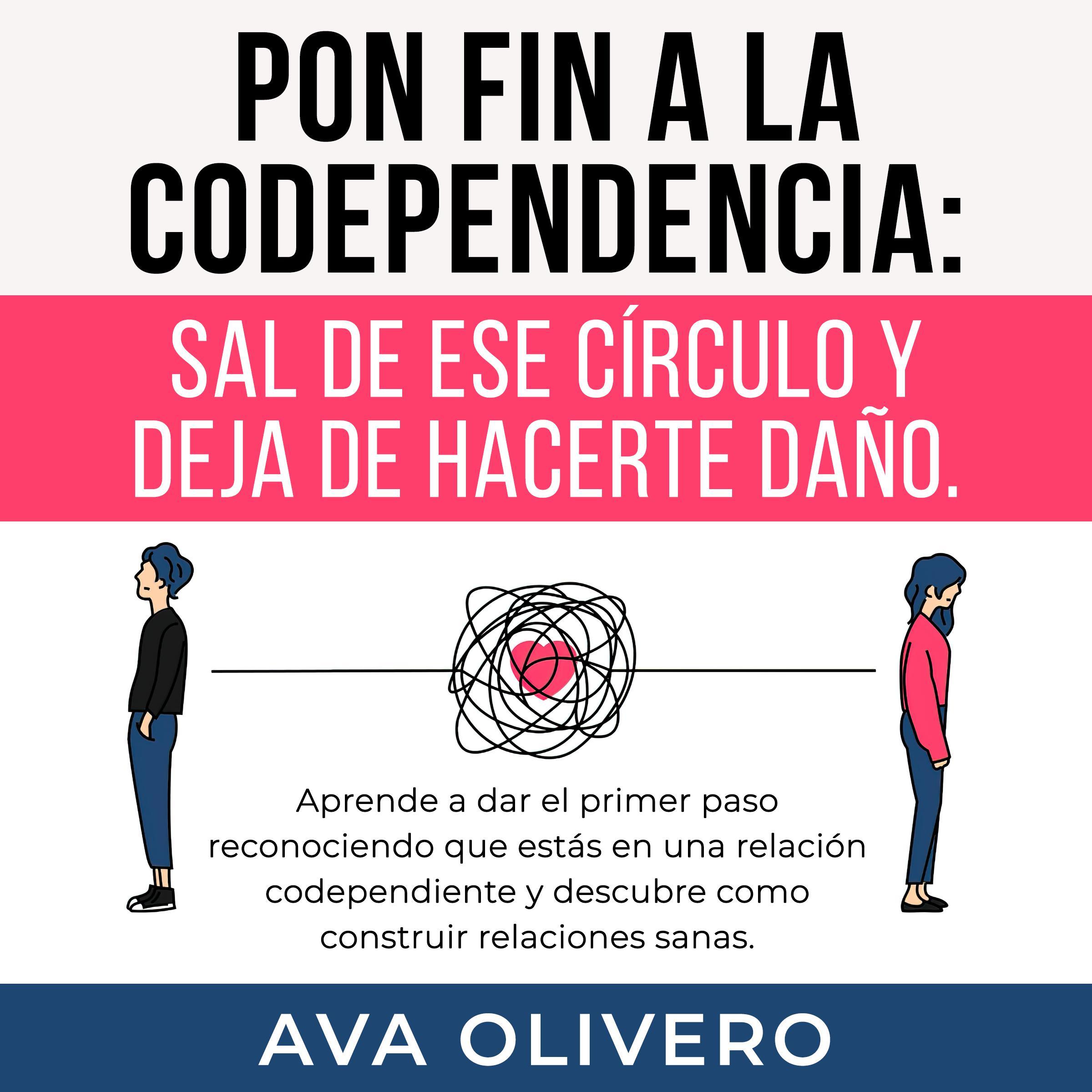 Pon fin a la codependencia: Sal de ese círculo y deja de hacerte daño