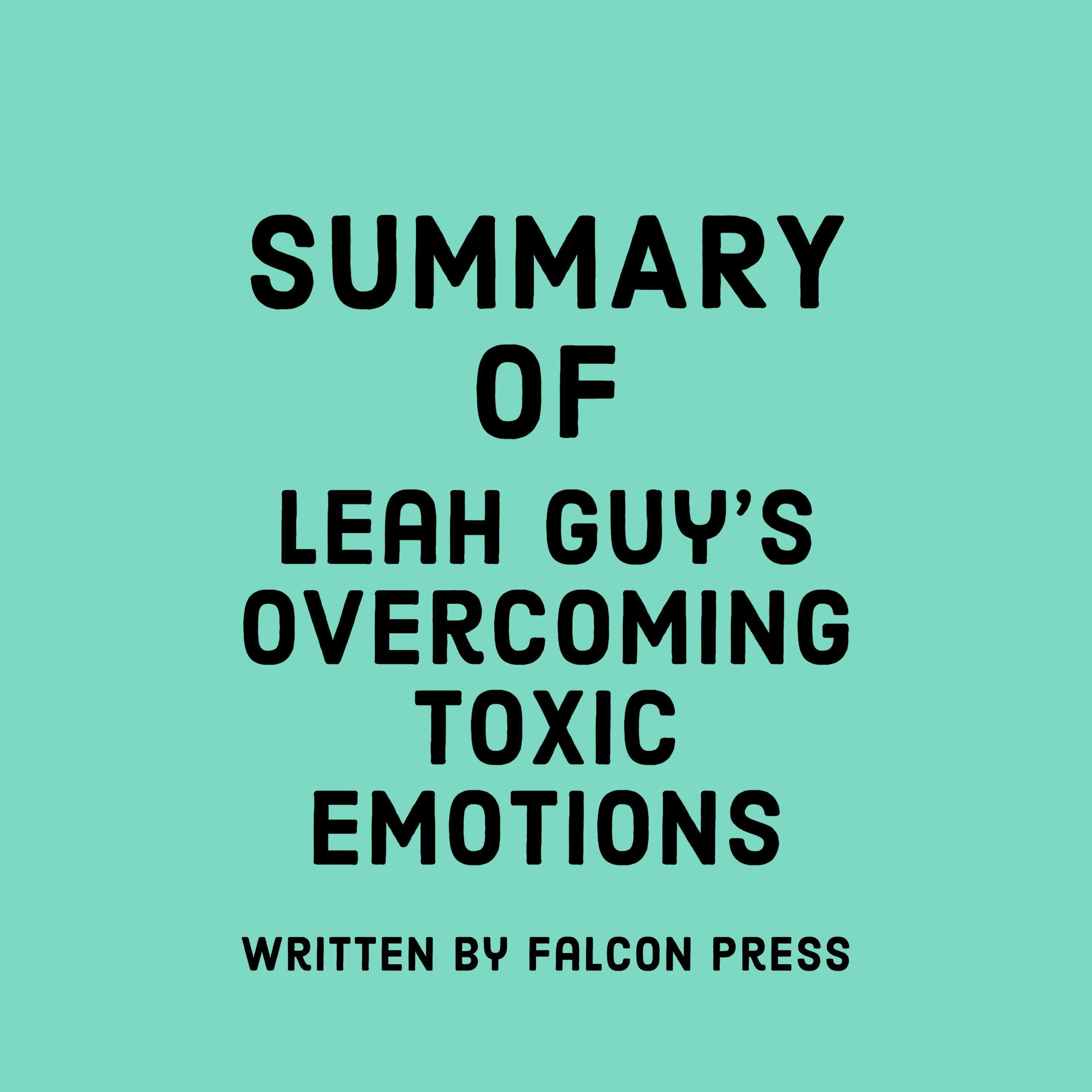 Summary of Leah Guy's Overcoming Toxic Emotions