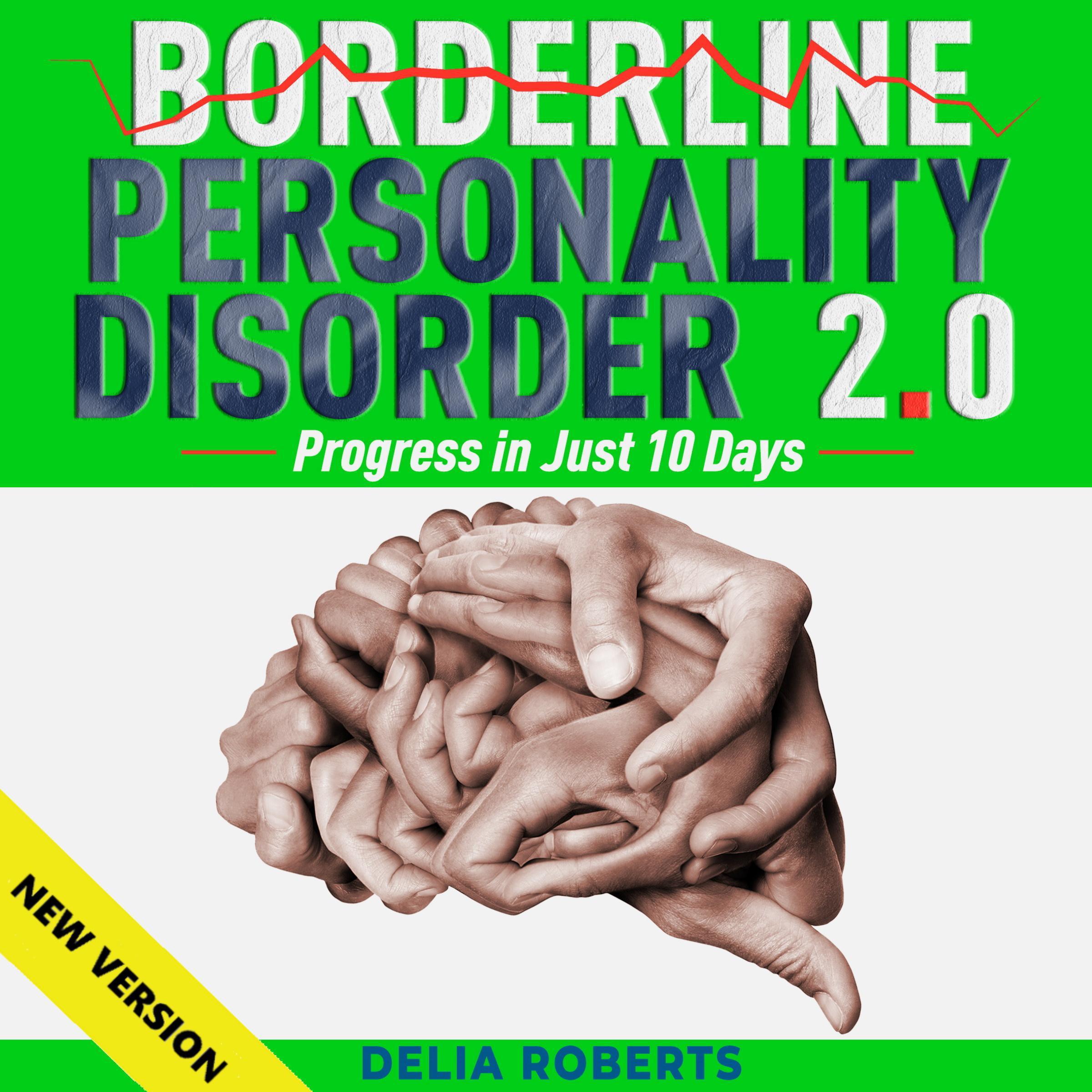 BORDERLINE PERSONALITY DISORDER 2.0. Progress in Just 10 Days.
