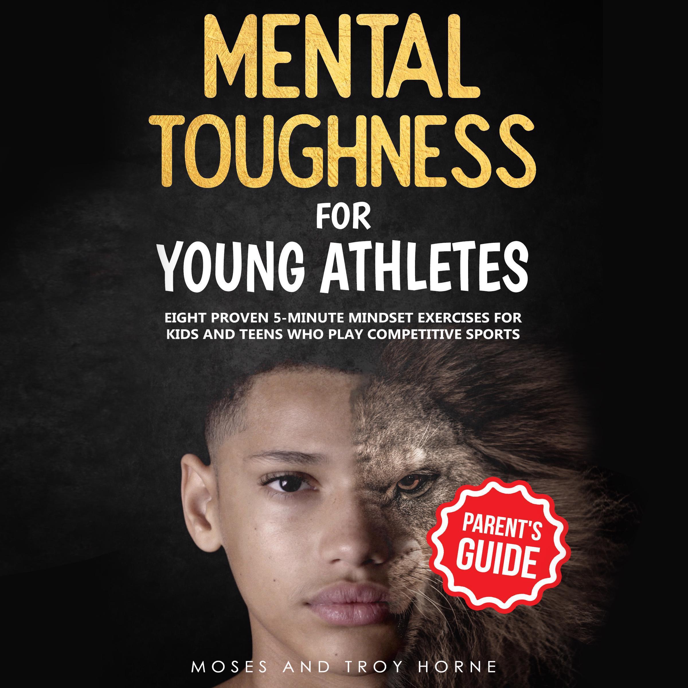 Mental Toughness Training For Young Athletes, Parent’s Guide