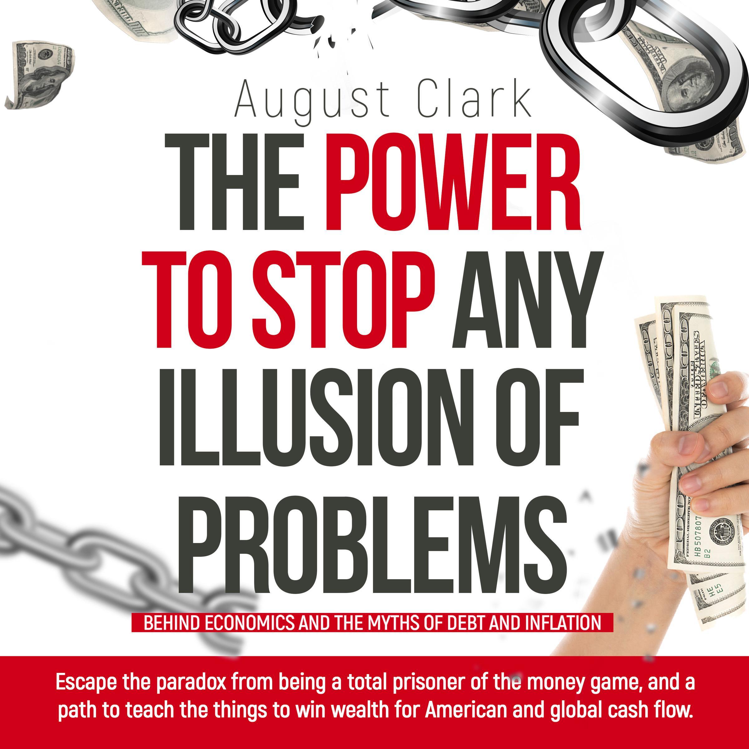 The Power to Stop any Illusion of Problems: (Behind economics and the myths of debt & inflation.)