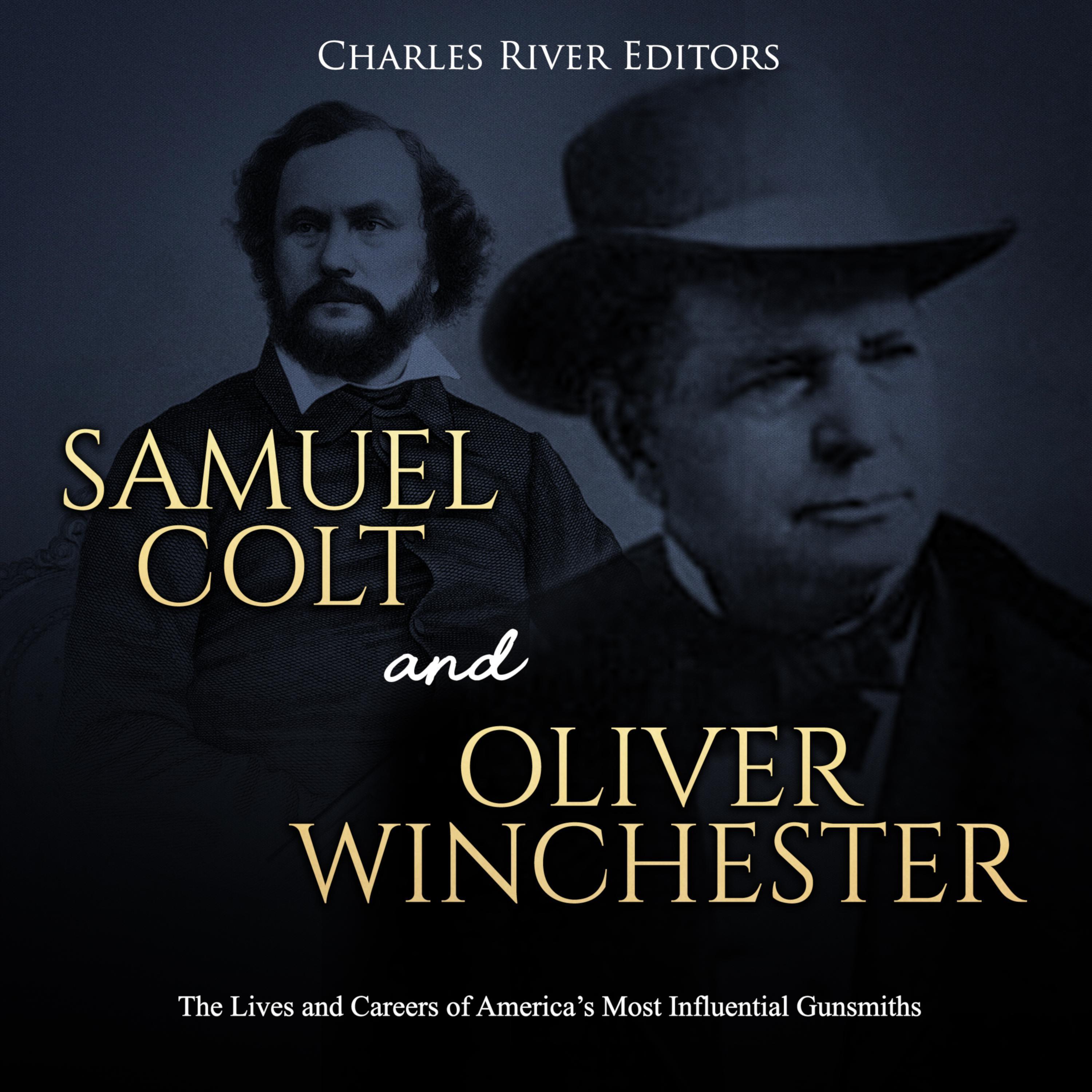 Samuel Colt and Oliver Winchester: The Lives and Careers of America’s Most Influential Gunsmiths