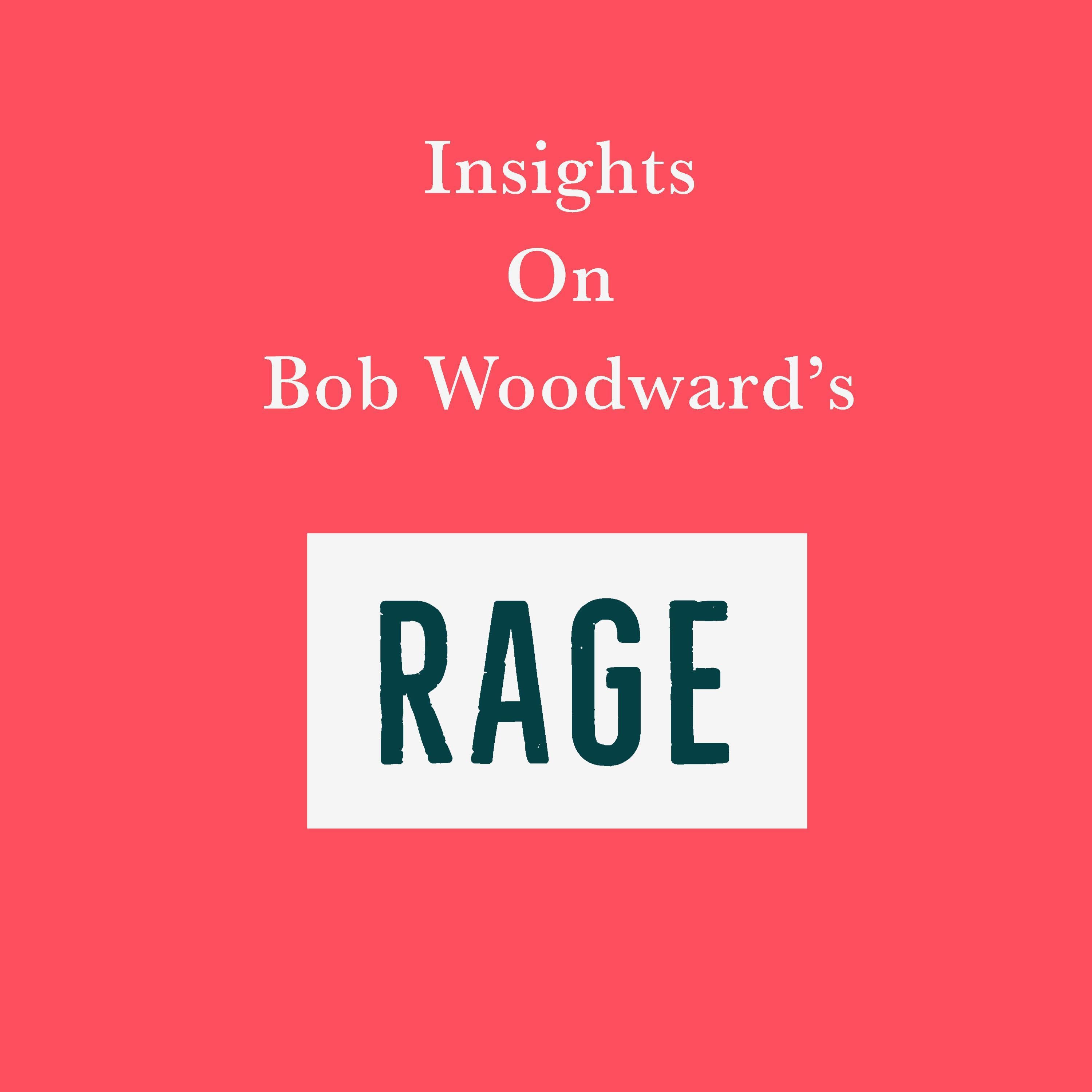 Insights on Bob Woodward’s Rage