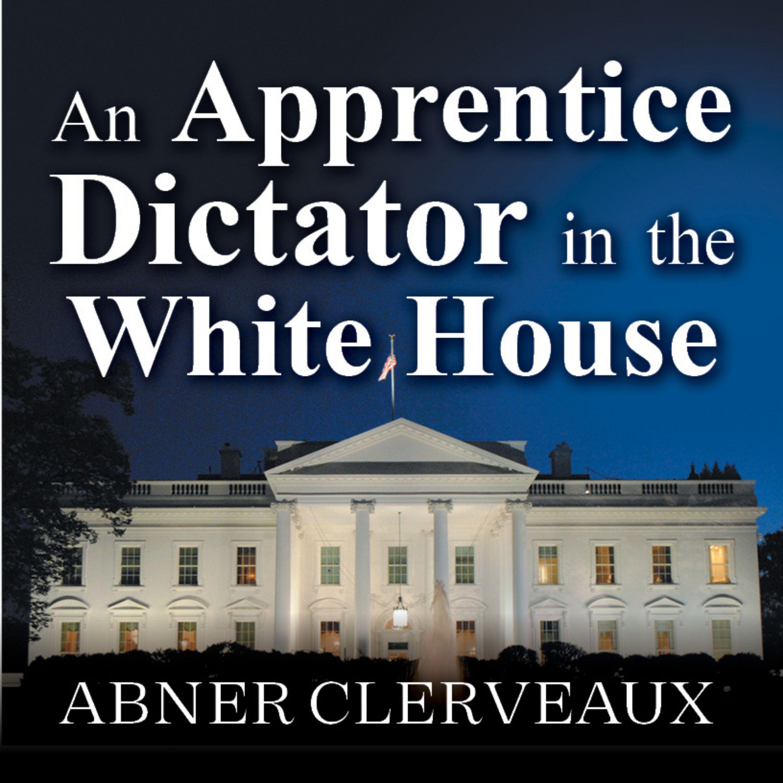An Apprentice Dictator in the White House
