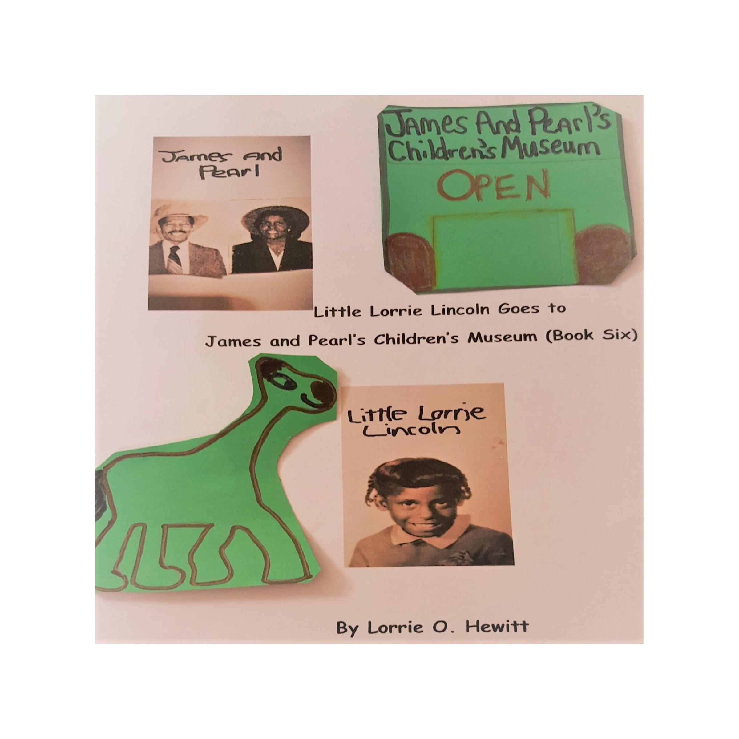 Little Lorrie Lincoln Goes to James and Pearl's Children's Museum (Book Six)