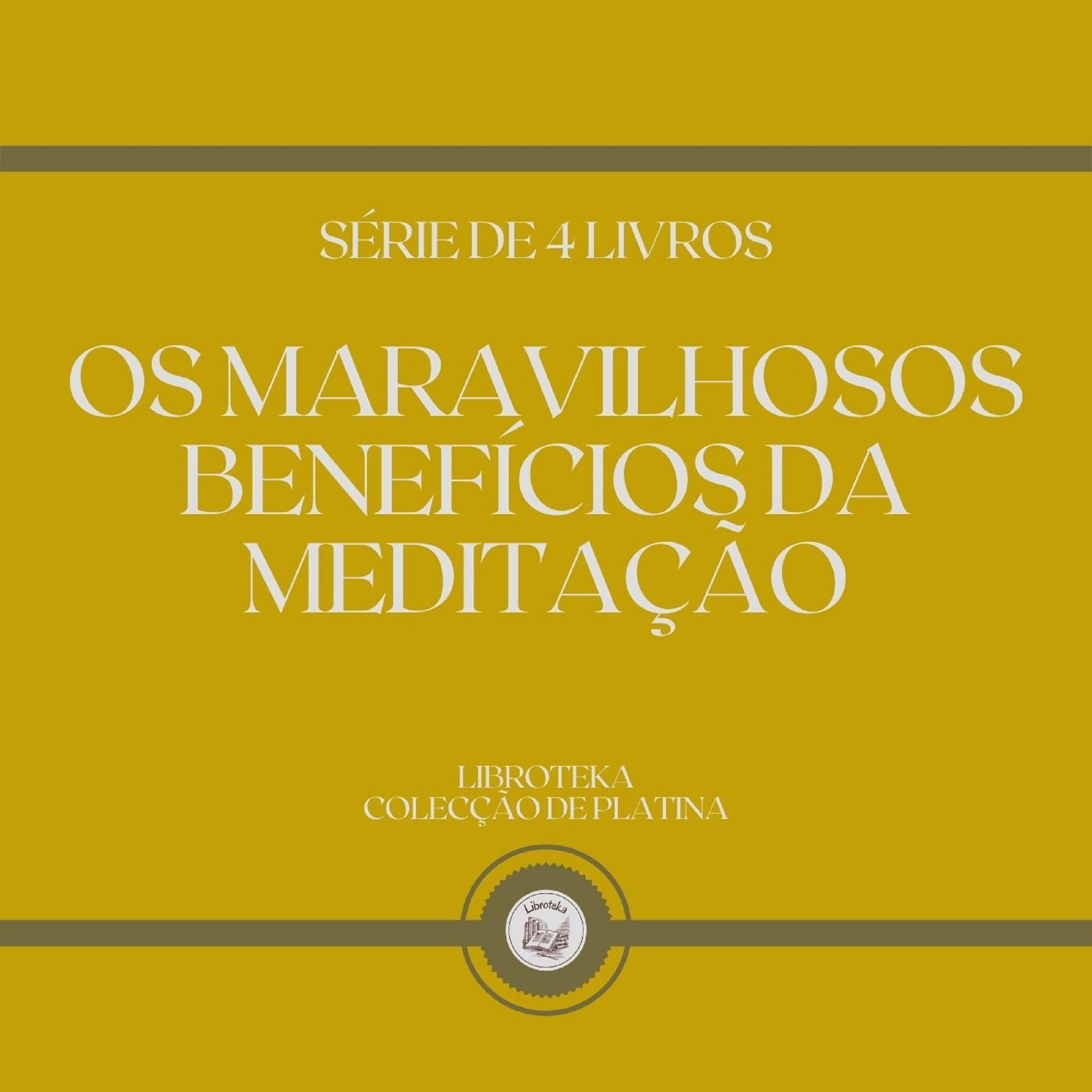OS MARAVILHOSOS BENEFÍCIOS DA MEDITAÇÃO (SÉRIE DE 4 LIVROS)