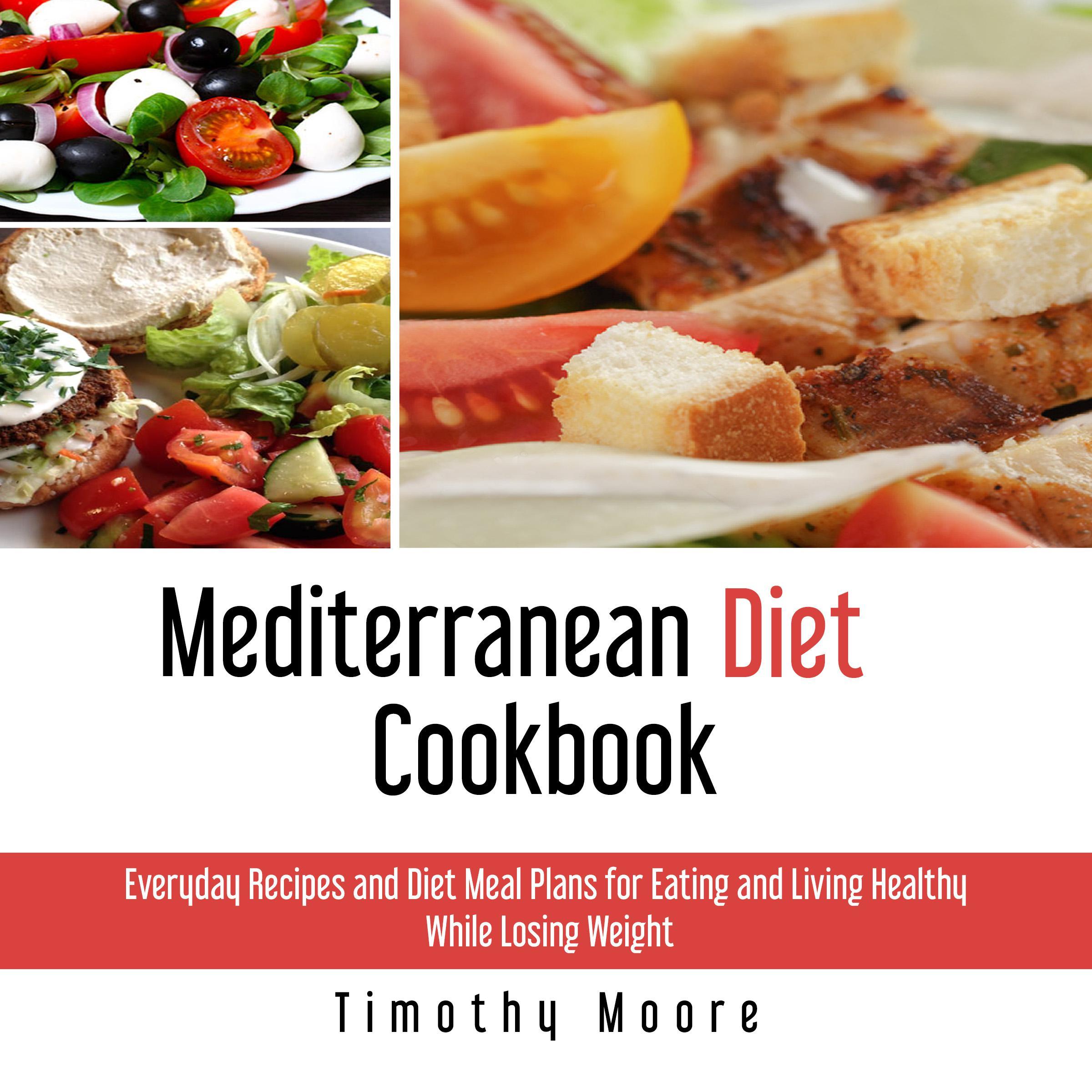 Mediterranean Diet Cookbook: Everyday Recipes and Diet Meal Plans for Eating and Living Healthy While Losing Weight