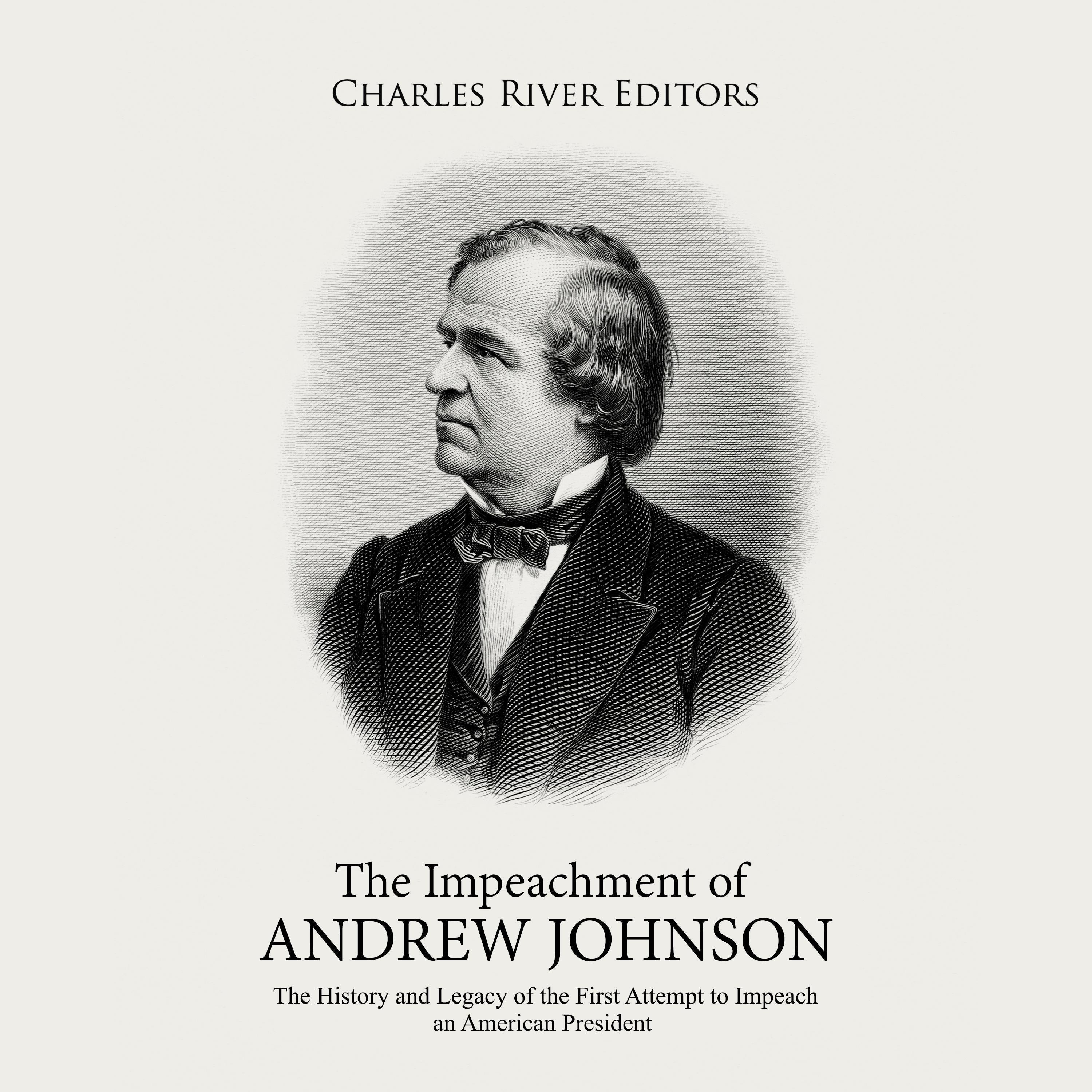 The Impeachment of Andrew Johnson: The History and Legacy of the First Attempt to Impeach an American President