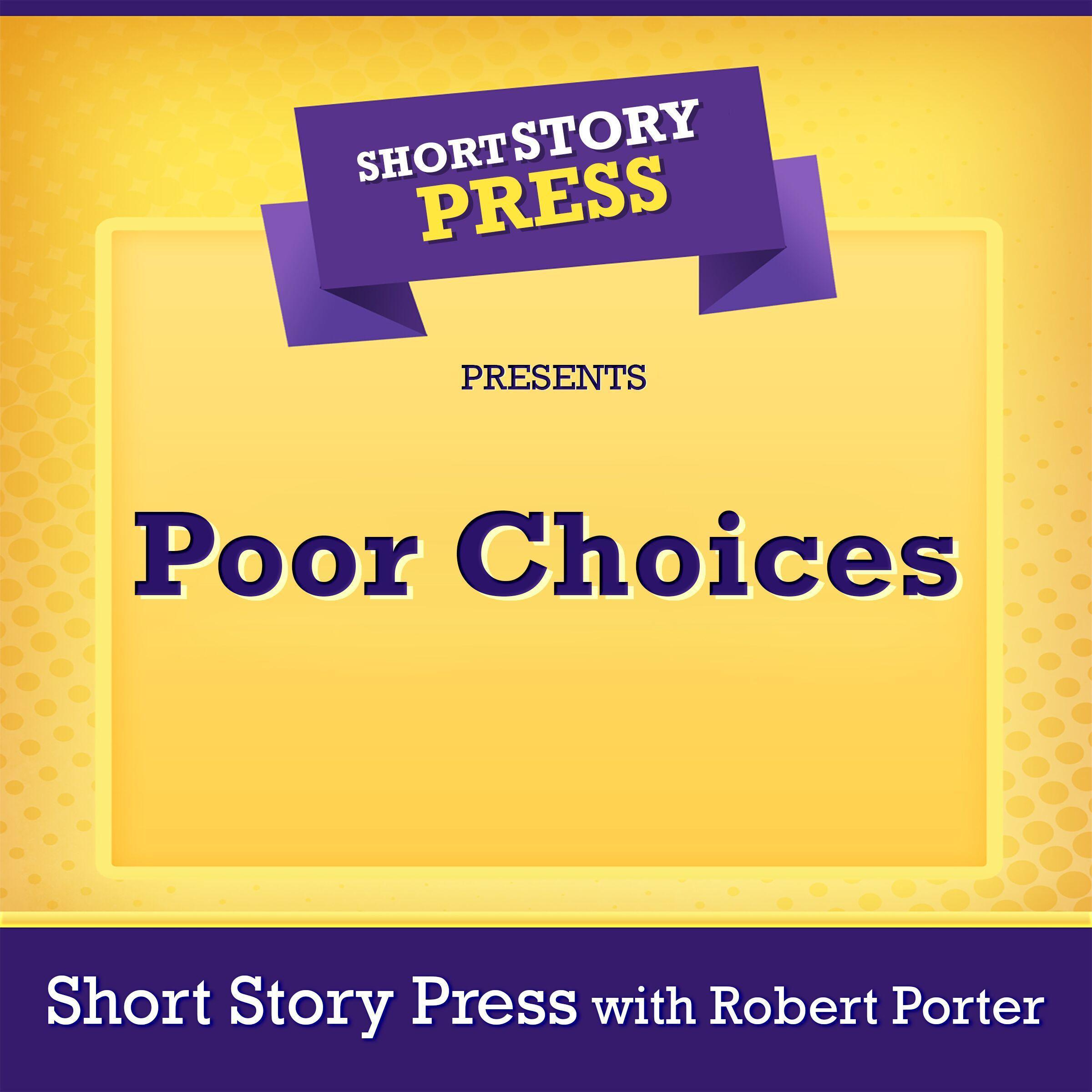 Short Story Press Presents Poor Choices