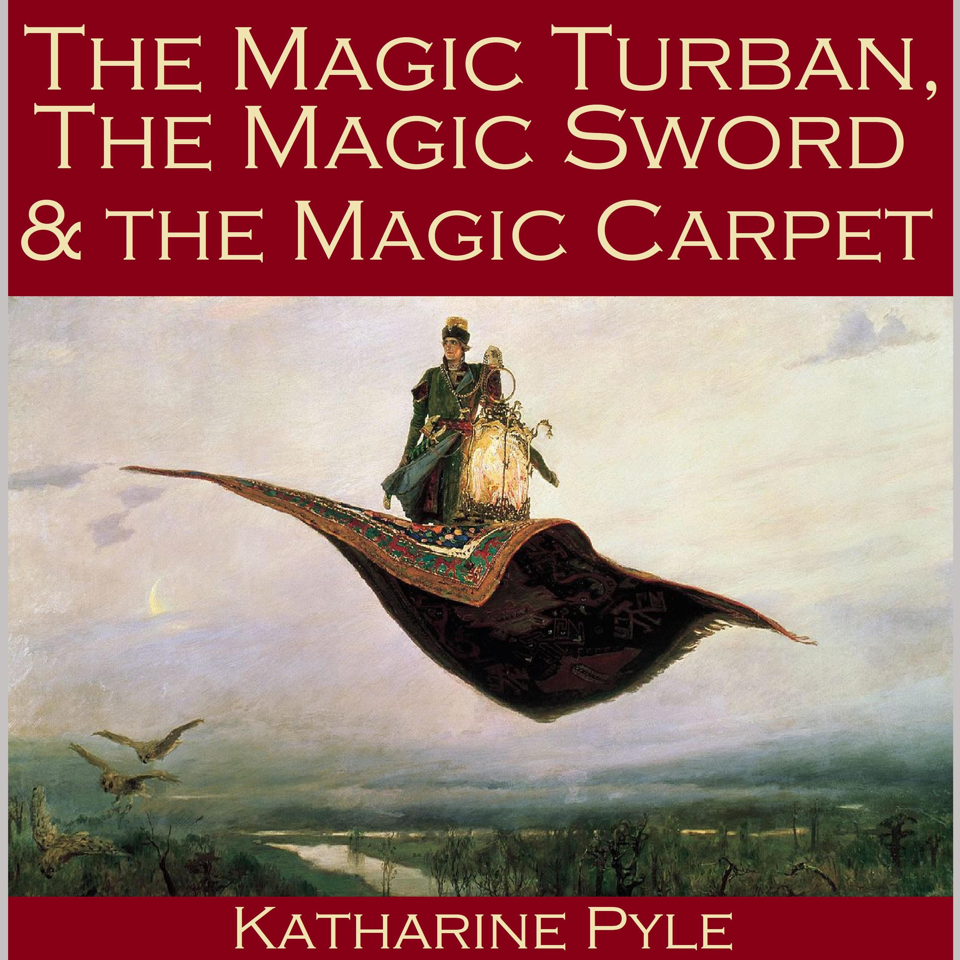 The Magic Turban, the Magic Sword and the Magic Carpet
