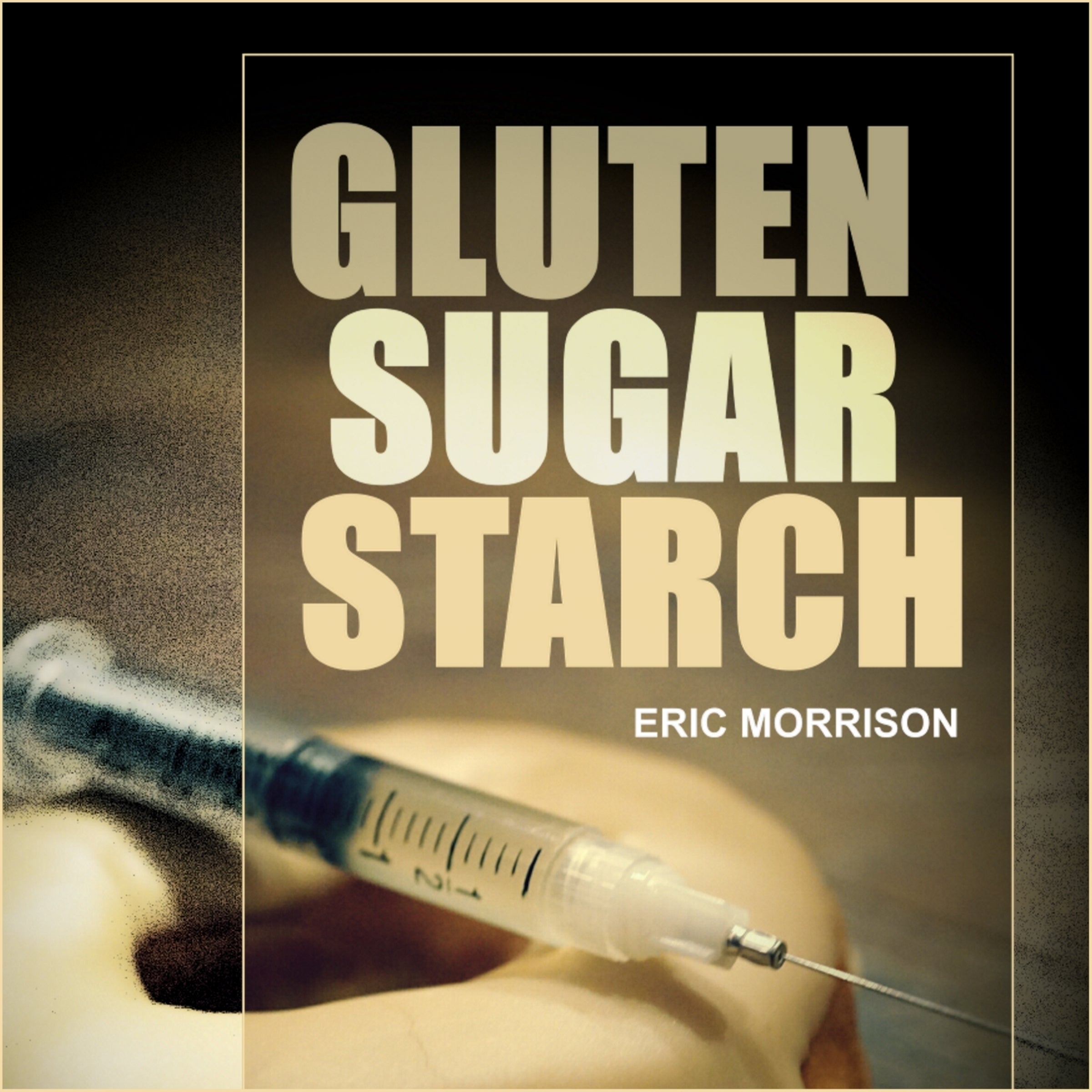 Gluten, Sugar, Starch: How To Free Yourself From The Food Addictions That Are Ravaging Your Health And Keeping You Fat - A Paleo Appproach