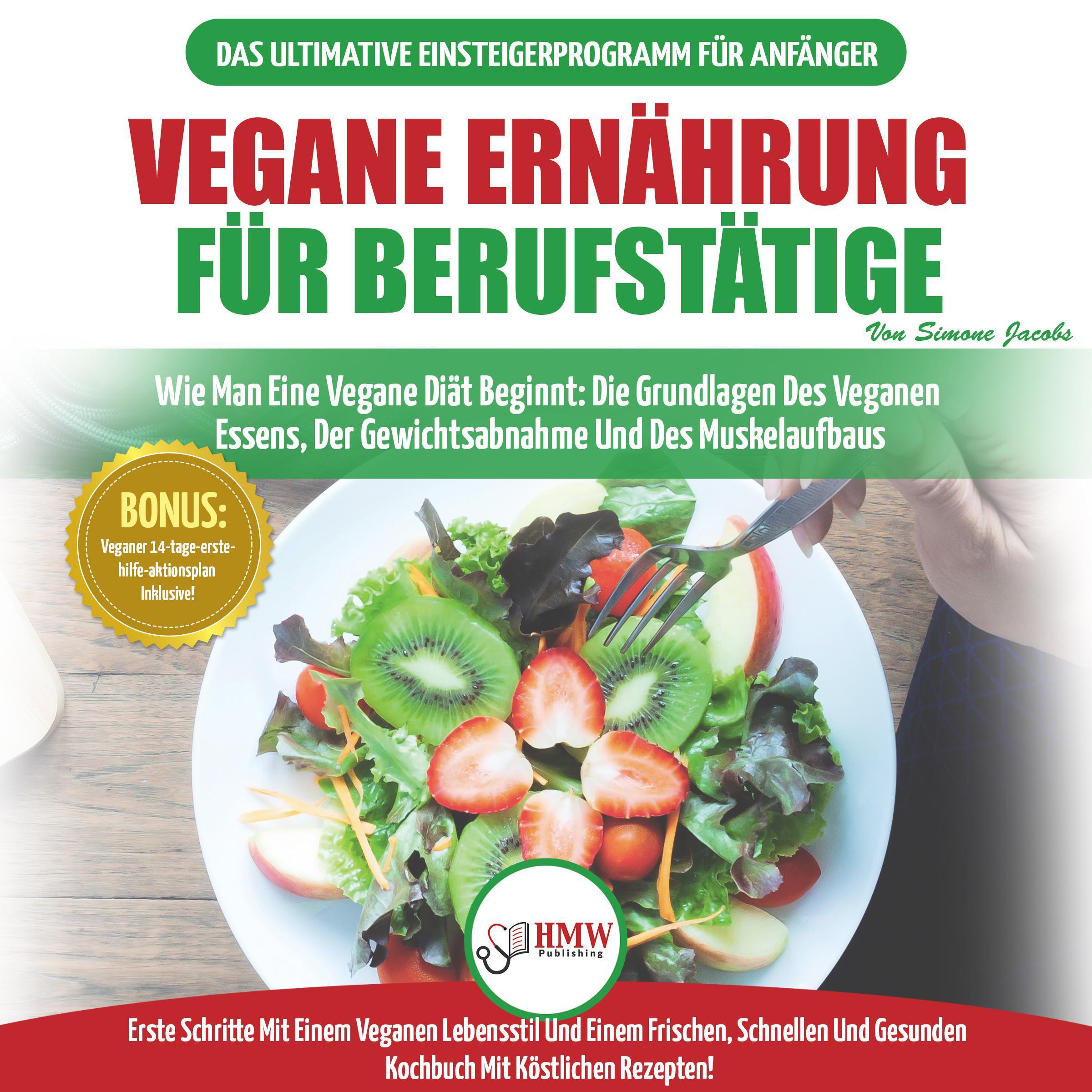 Vegane Ernährung Für Berufstätige: Veganer Leitfaden & Kochbuch - So Starten Sie Eine Vegane Ernährung, Die Grundlagen Der Veganen Ernährung + 30 Gewichtsverlust-rezepte (Vegan German Book)