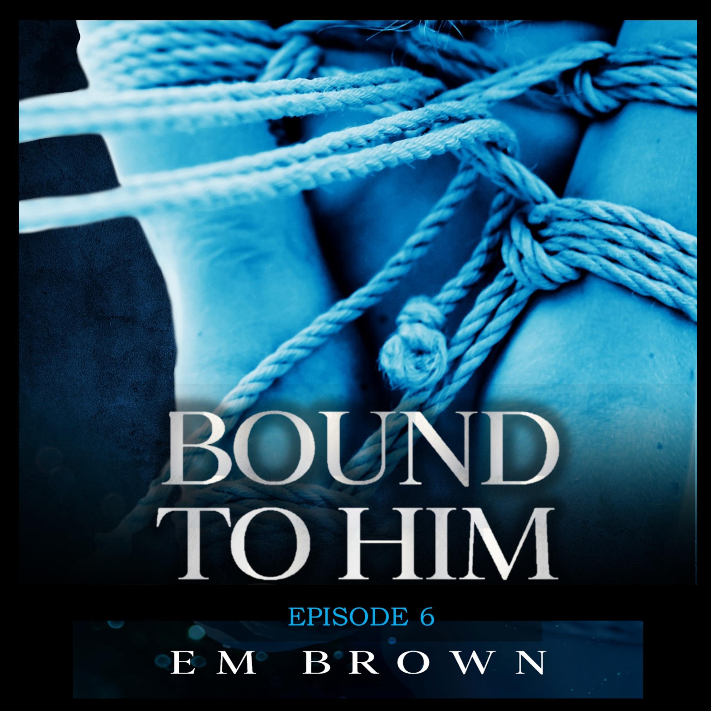 Bound to Him - Episode 6