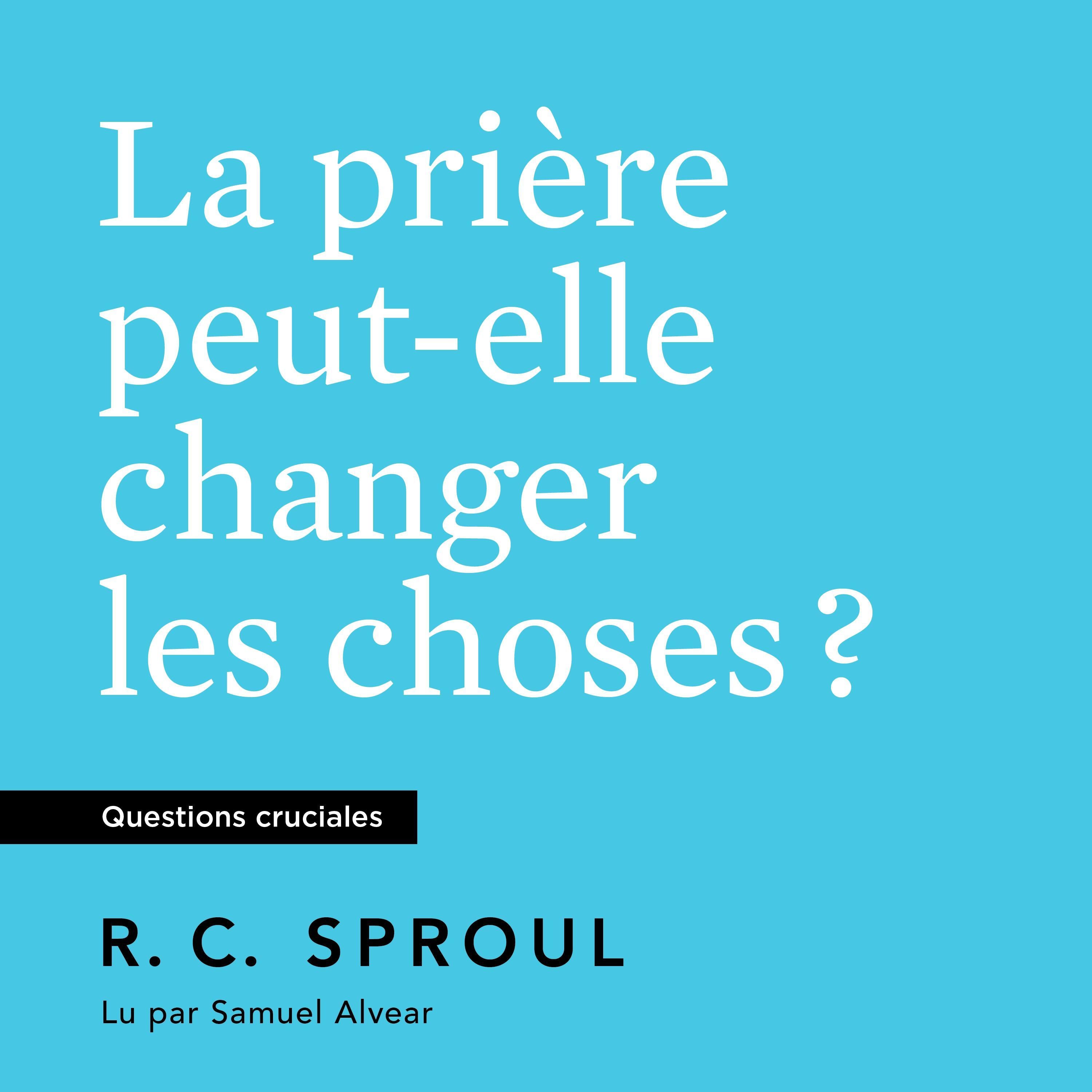 La Prière peut-elle changer les choses ?