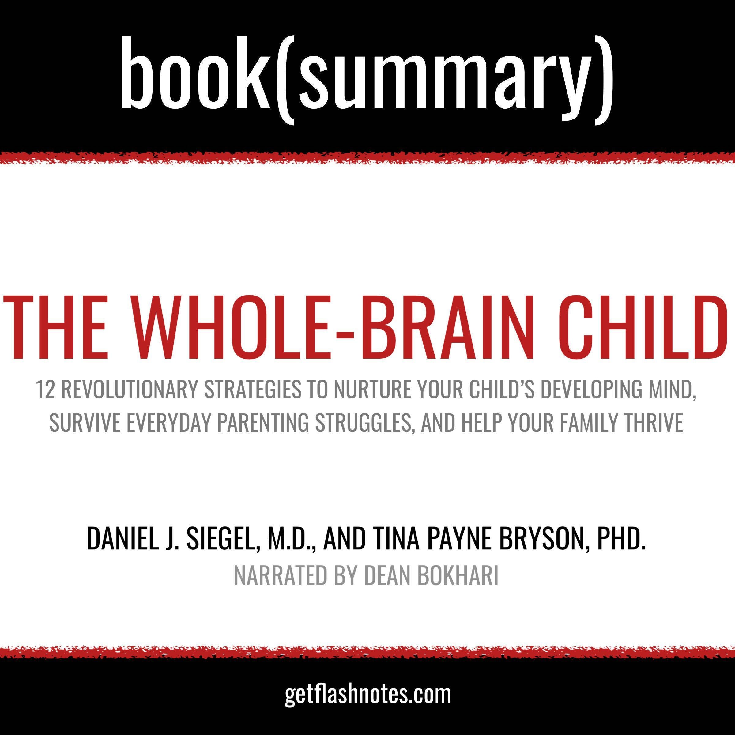 The Whole-Brain Child by Daniel J. Siegel, M.D., and Tina Payne Bryson, PhD. - Book Summary