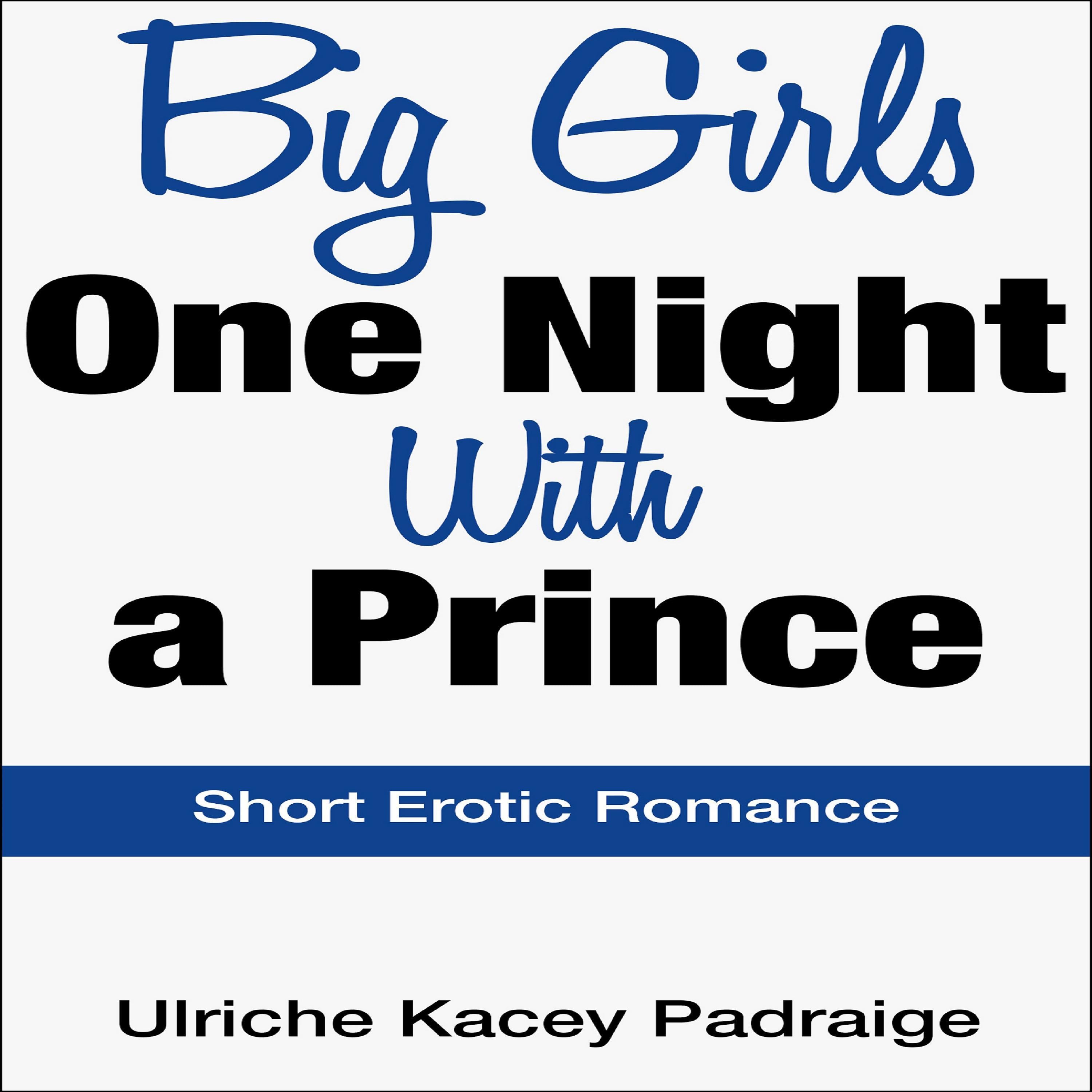 Big Girls One Night with a Prince: Short Erotic Romance