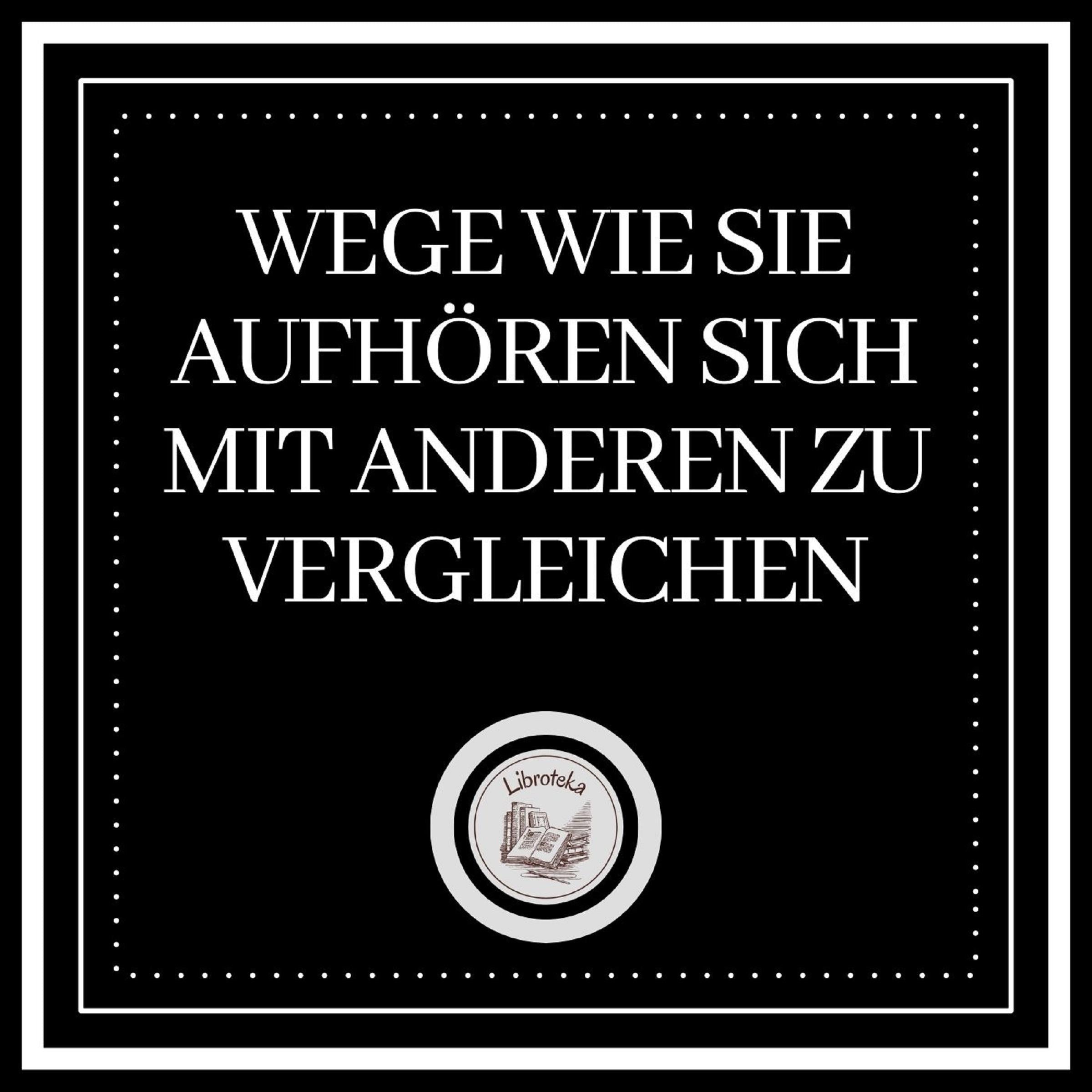 Wege, wie Sie aufhören, sich mit anderen zu vergleichen