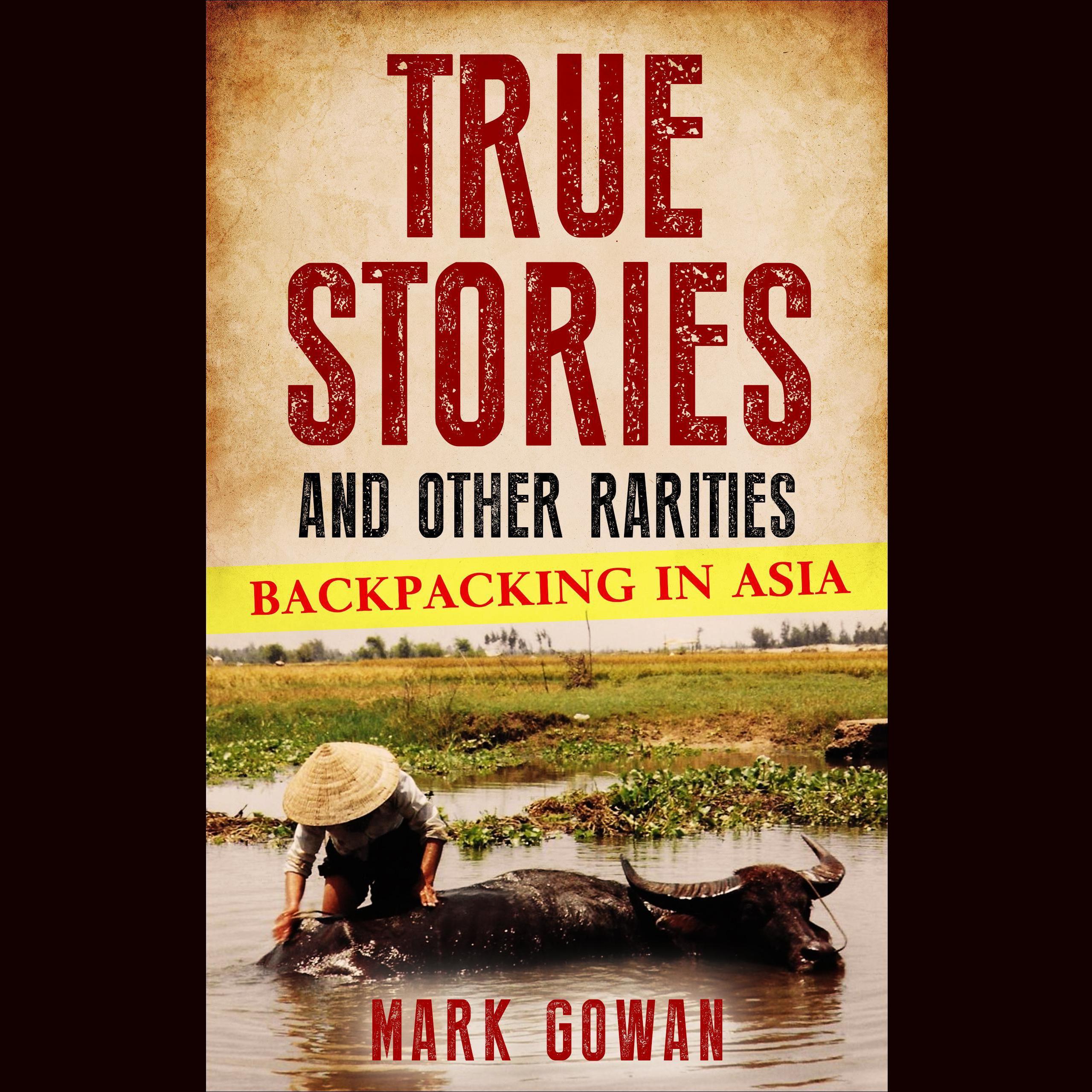 True Stories and Other Rarities: Backpacking in Asia