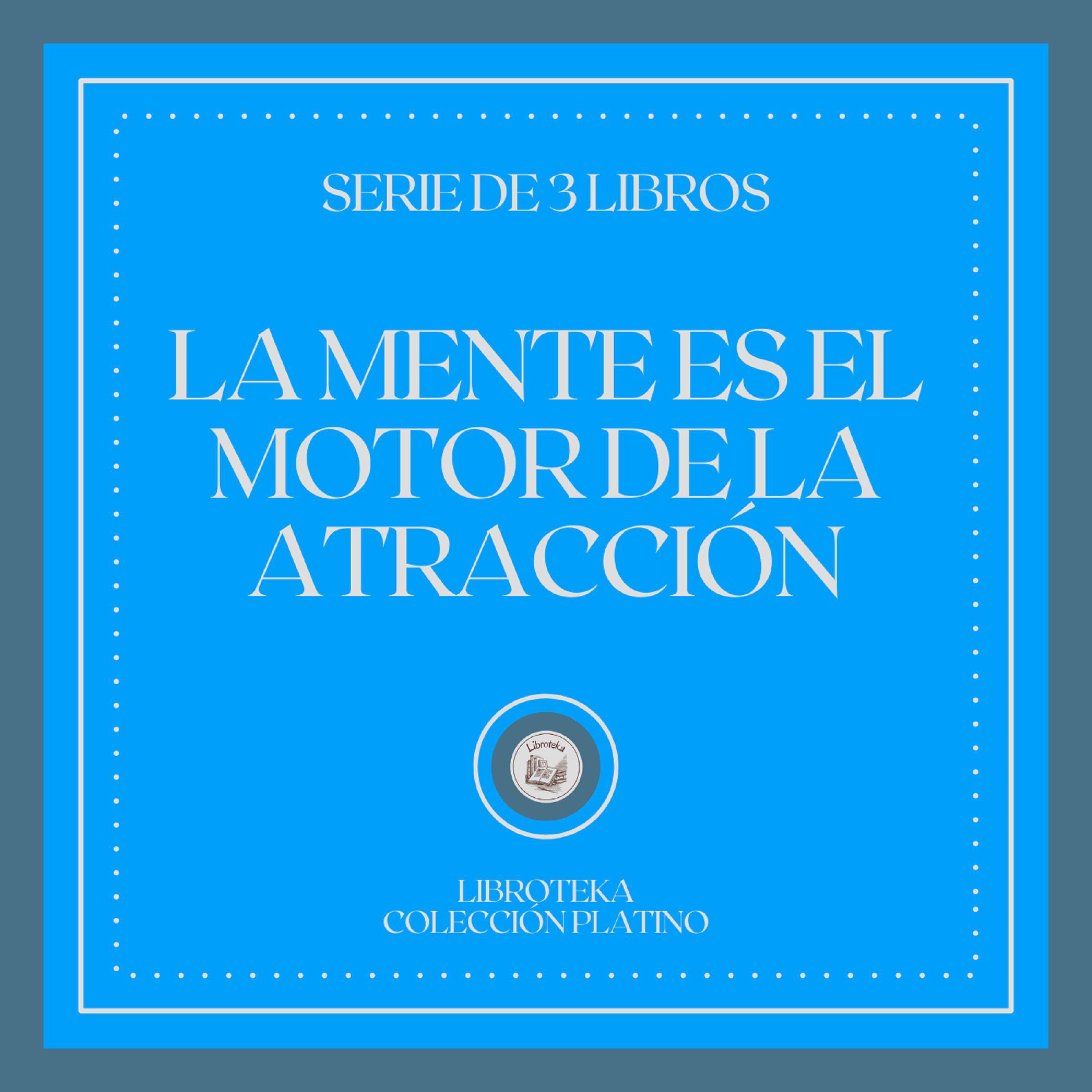 La Mente es el Motor de la Atracción (Serie de 3 Libros)