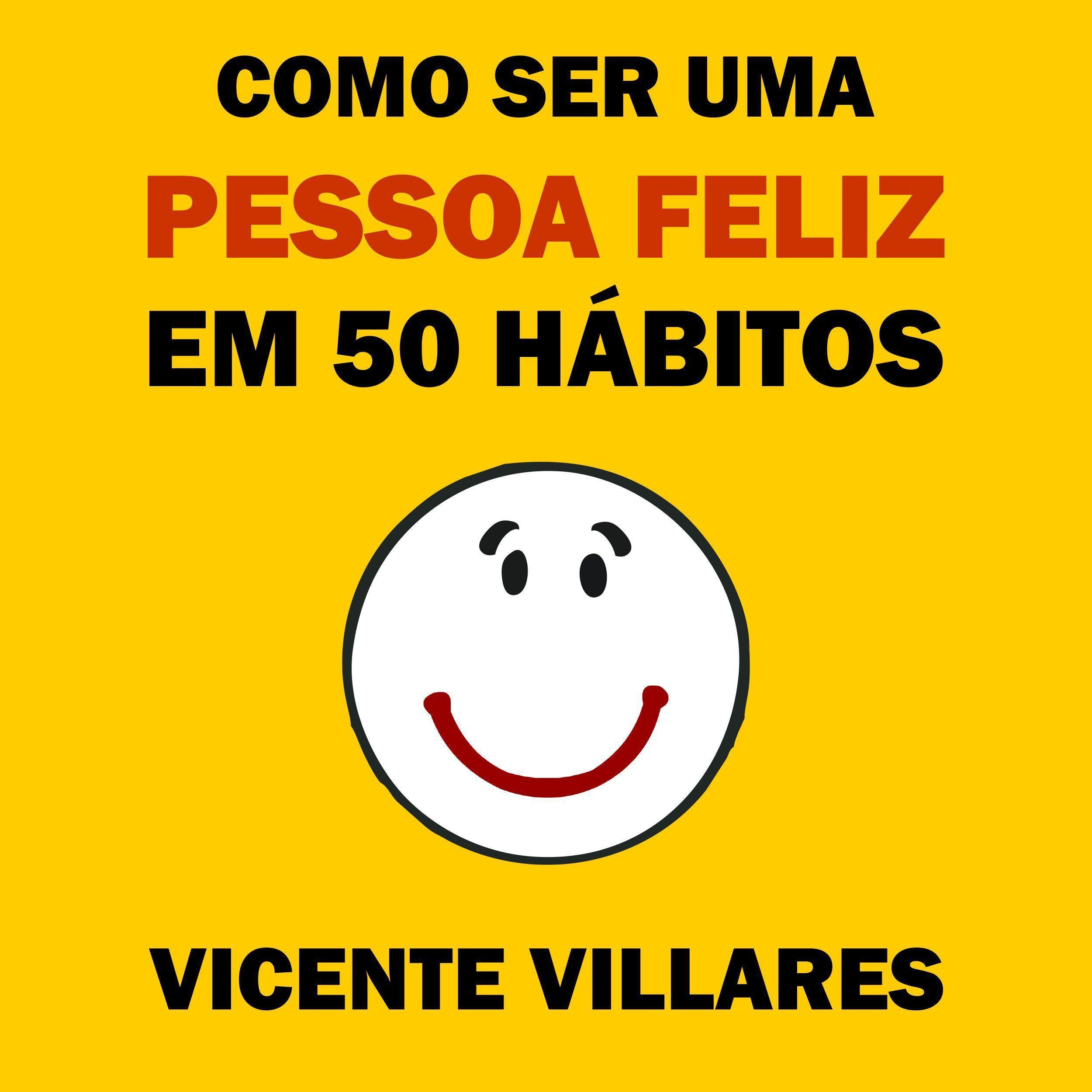 Como ser uma pessoa feliz em 50 hábitos