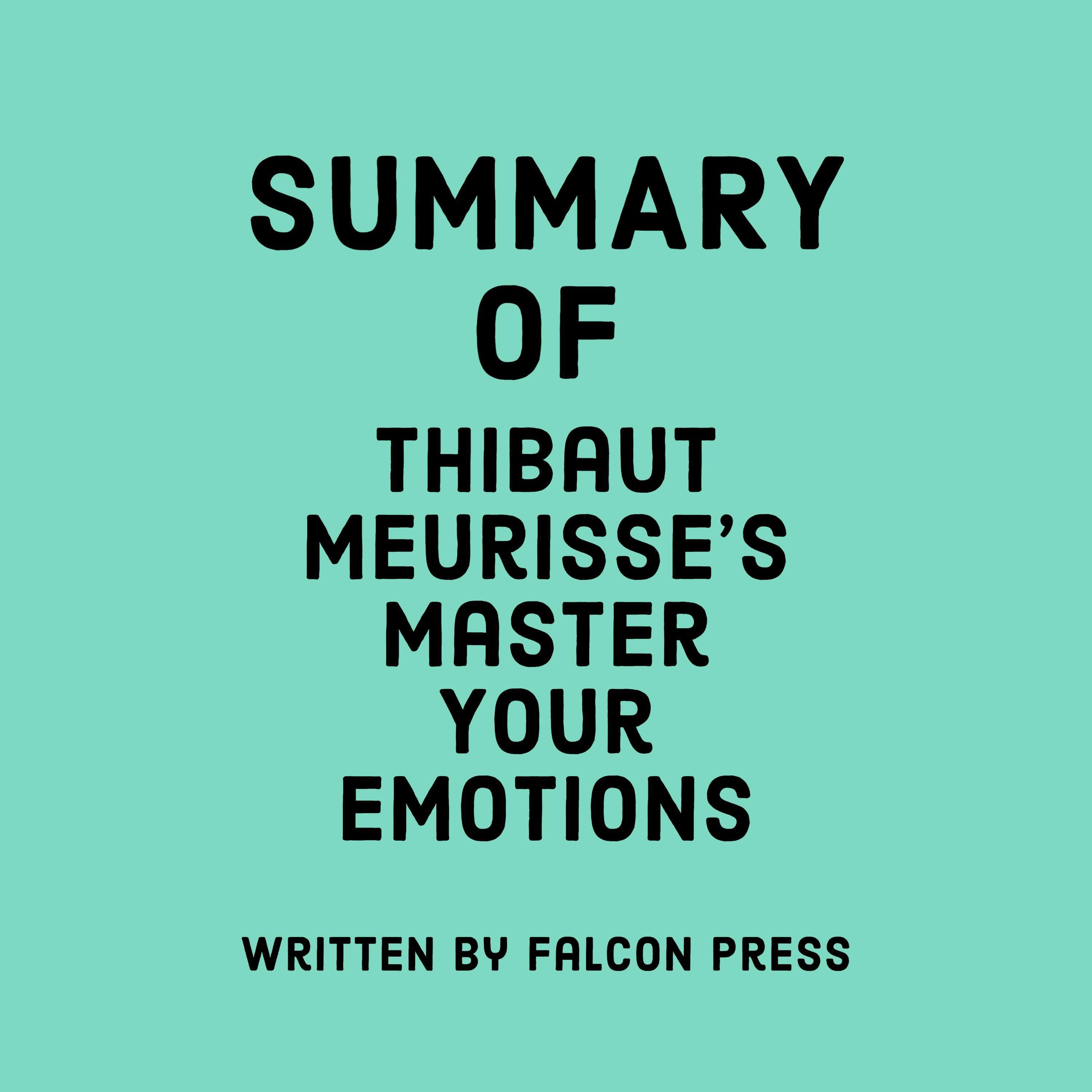 Summary of Thibaut Meurisse’s Master Your Emotions