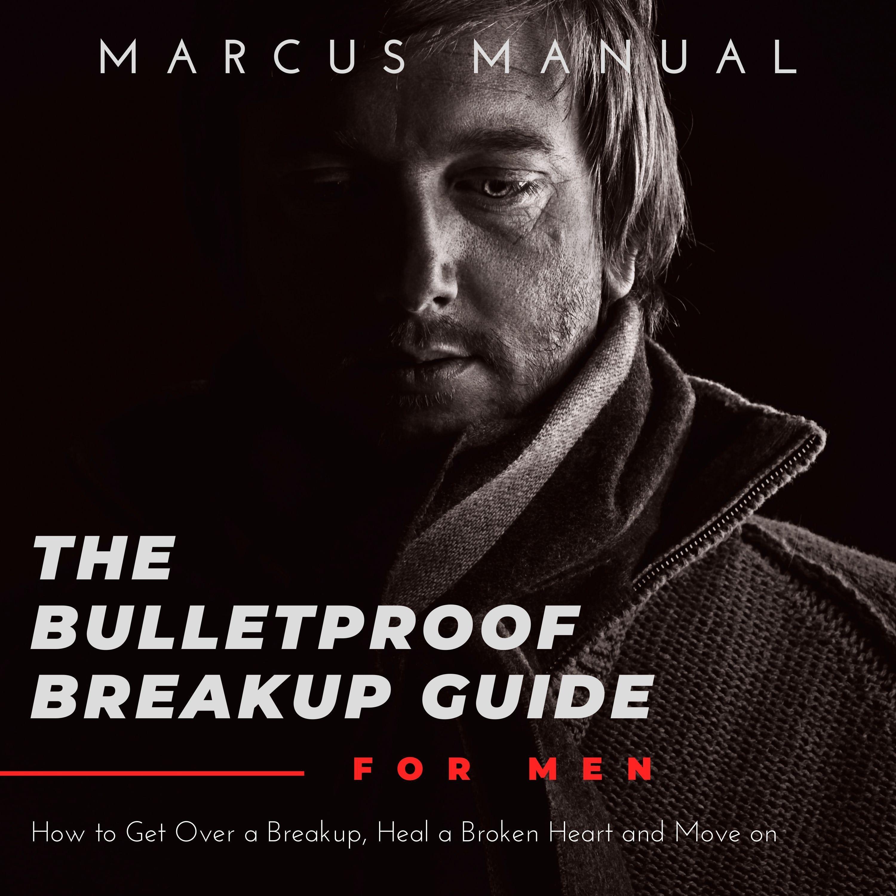 The Bulletproof Breakup Guide for Men
