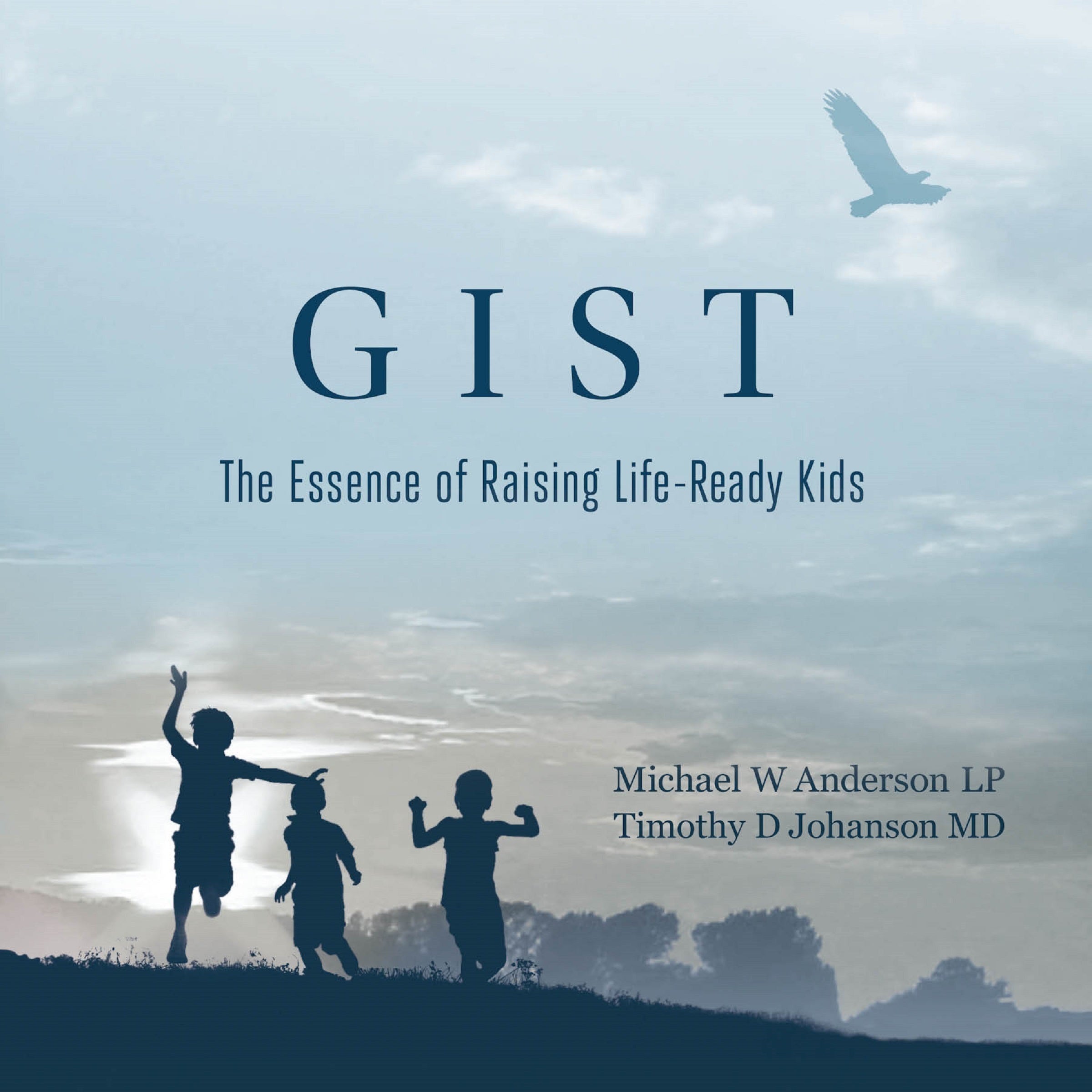 GIST: The Essence of Raising Life Ready Kids