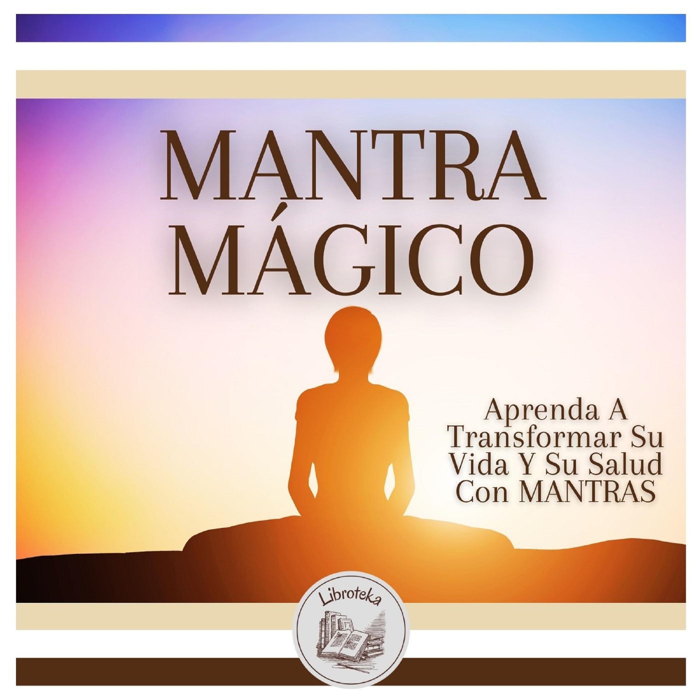 MANTRA MÁGICO: Aprenda A Transformar Su Vida Y Su Salud Con MANTRAS