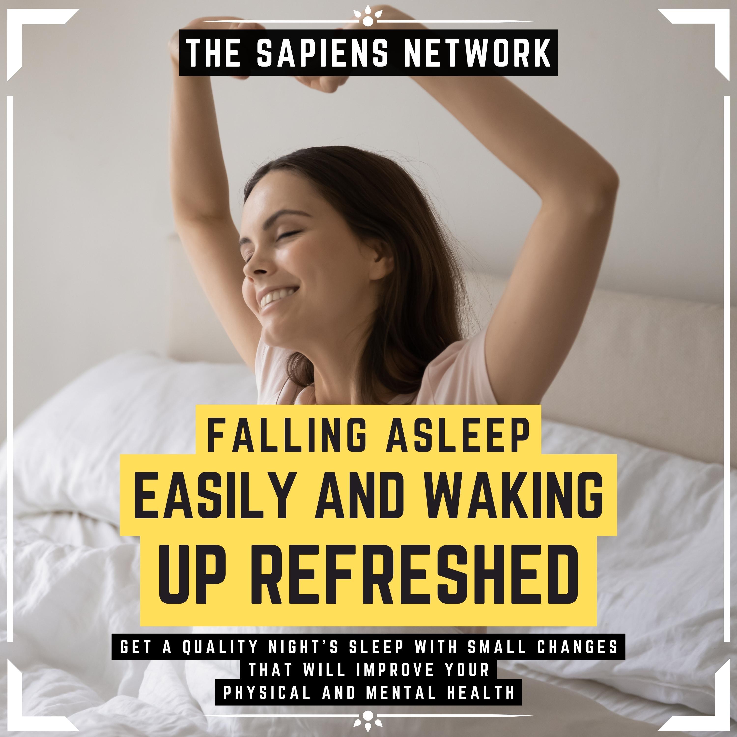 Falling Asleep Easily And Waking Up Refreshed - Get A Quality Night's Sleep With Small Changes That Will Improve Your Physical And Mental Health