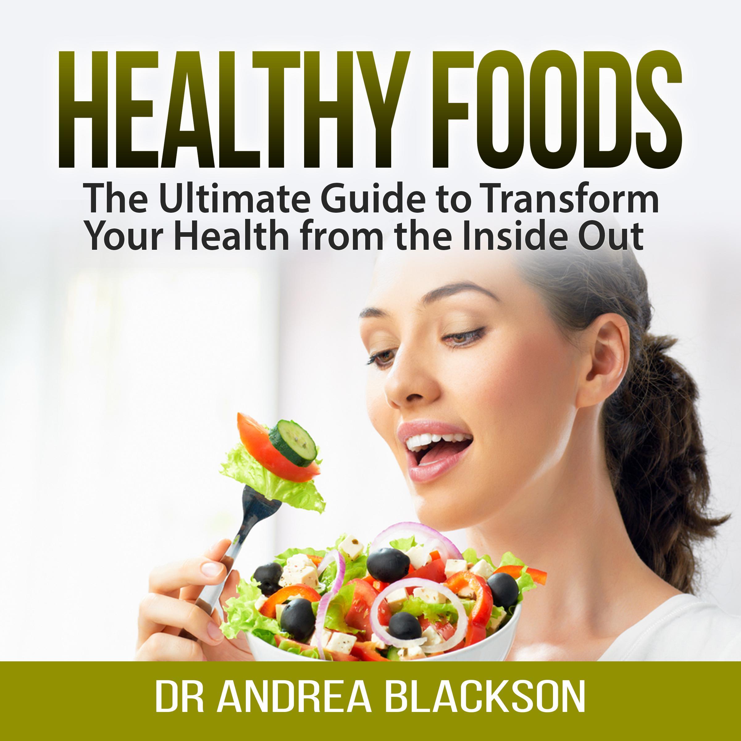 Healthy Foods: The Ultimate Guide to Transform Your Health from the Inside Out
