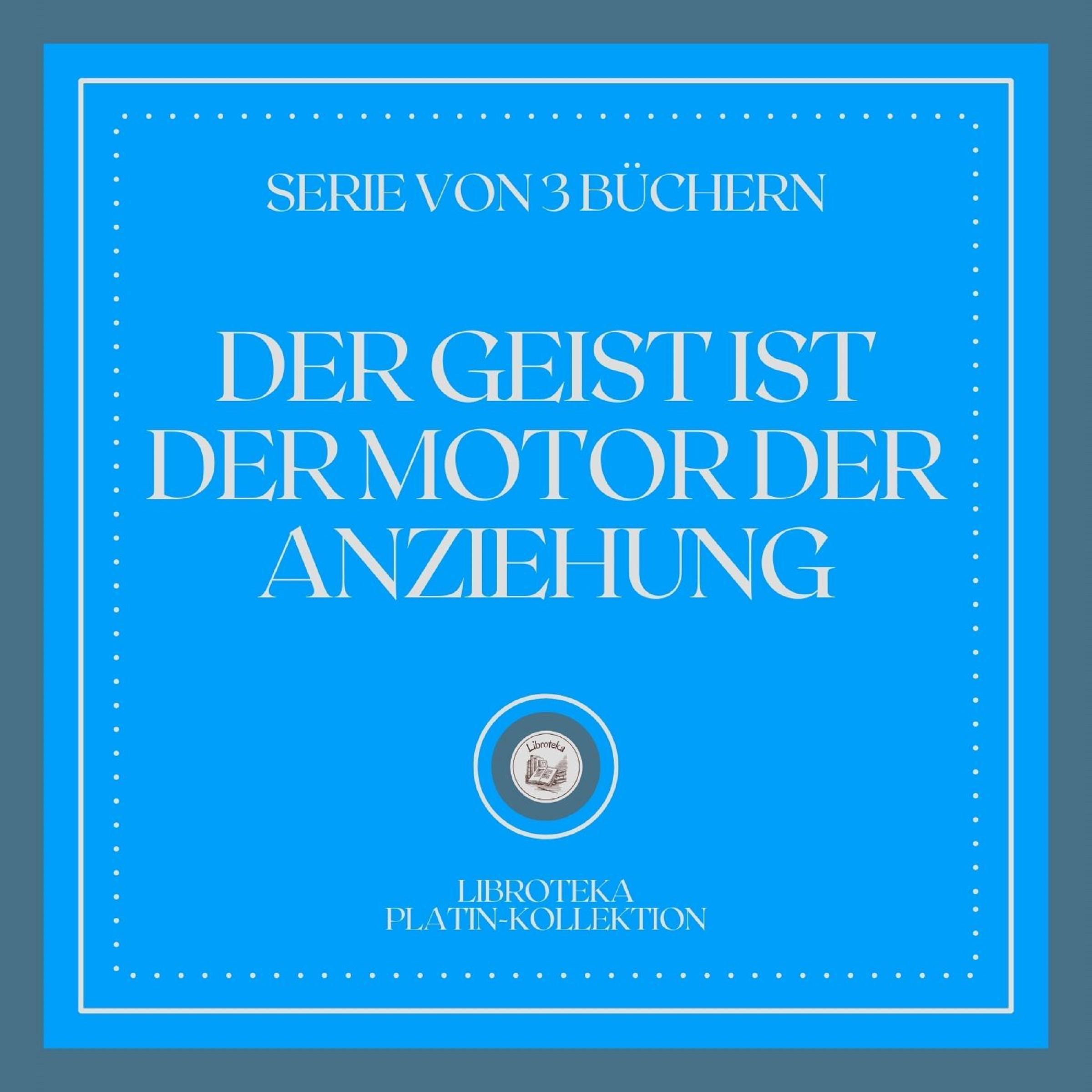 DER GEIST IST DER MOTOR DER ANZIEHUNG (SERIE VON 3 BÜCHERN)
