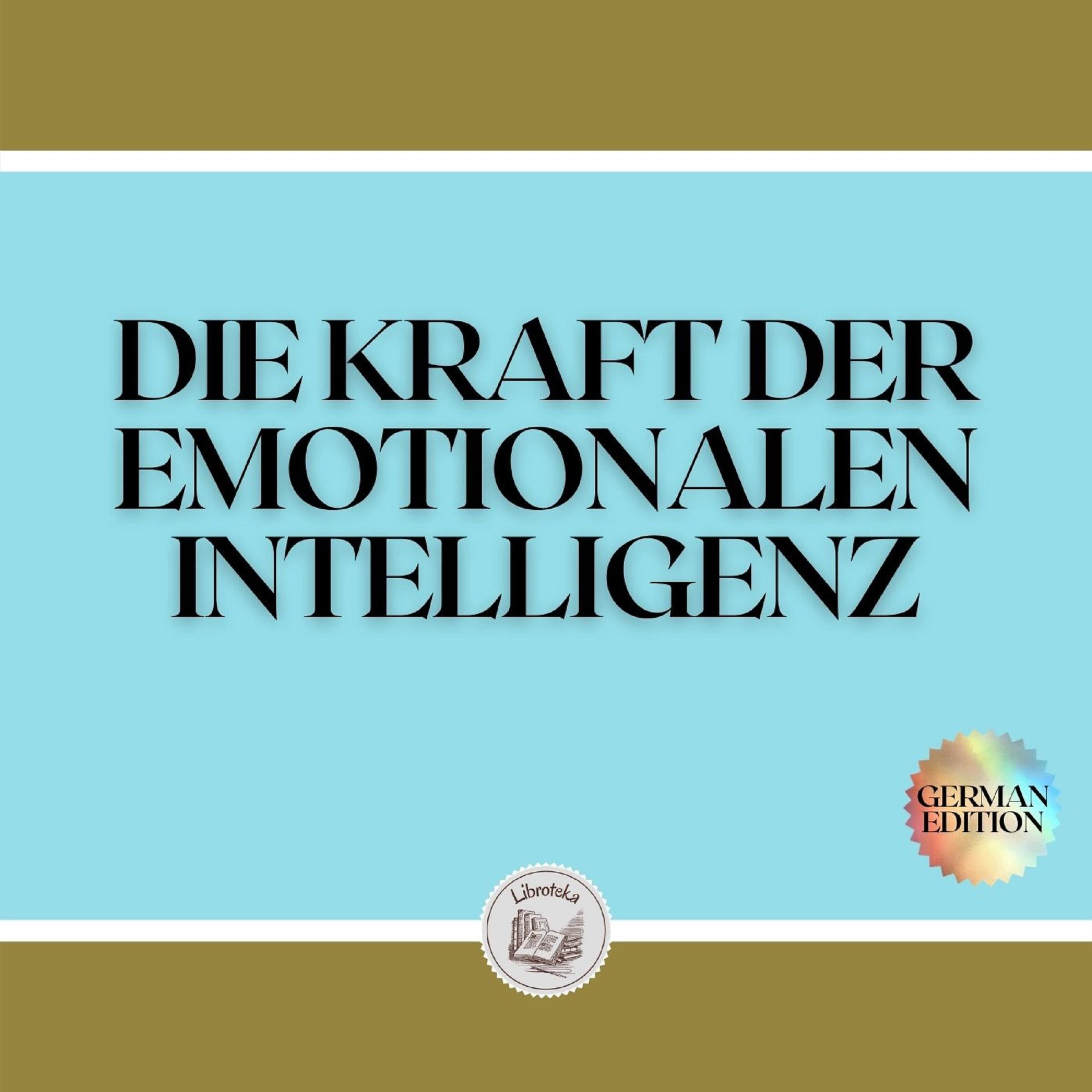 DIE KRAFT DER EMOTIONALEN INTELLIGENZ